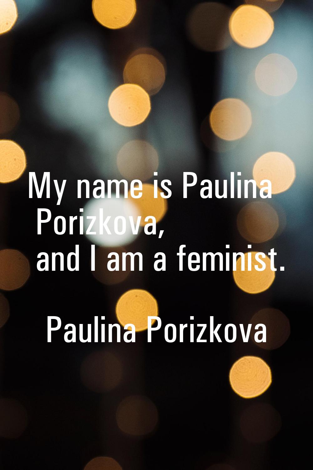 My name is Paulina Porizkova, and I am a feminist.