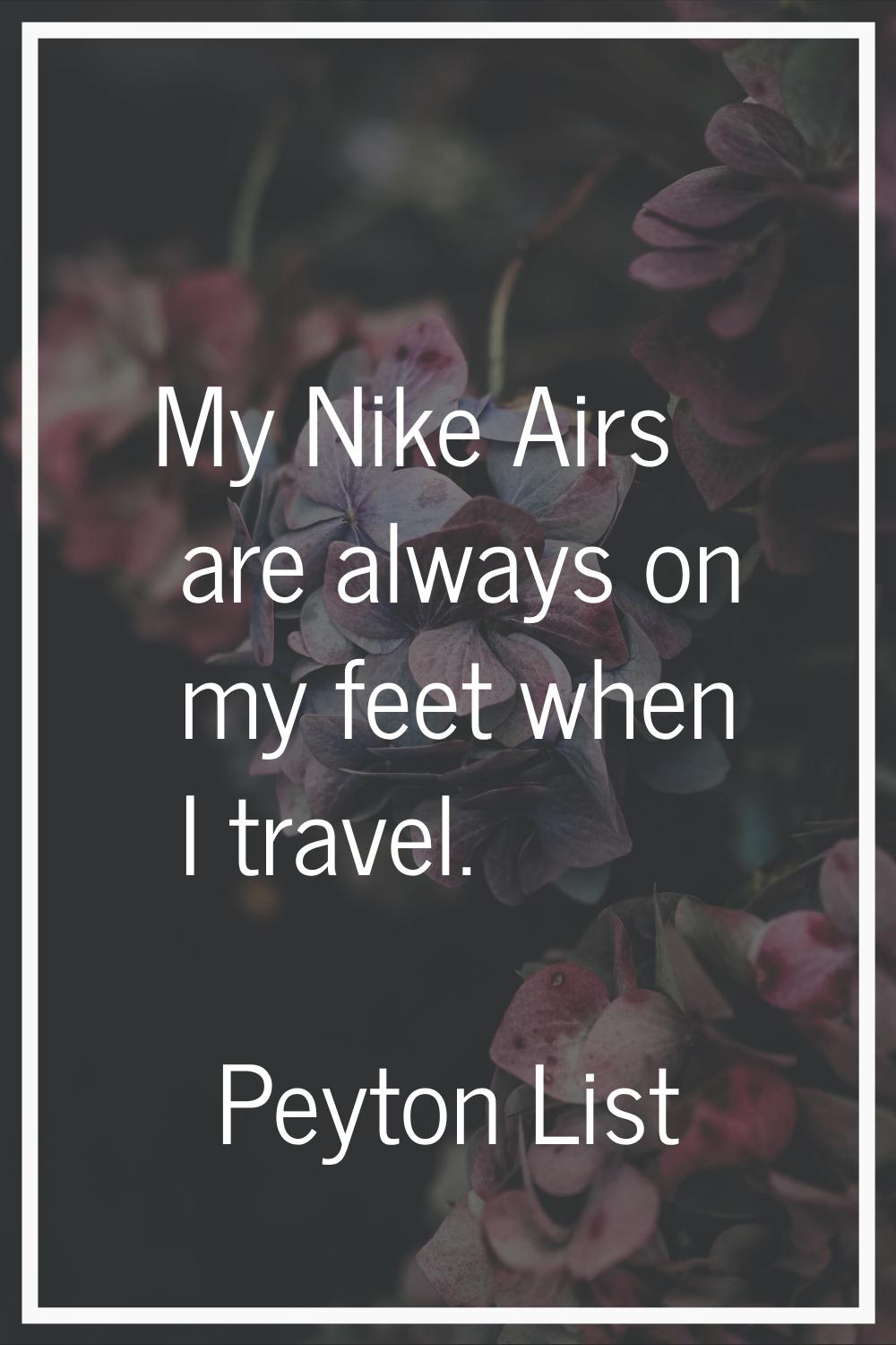 My Nike Airs are always on my feet when I travel.