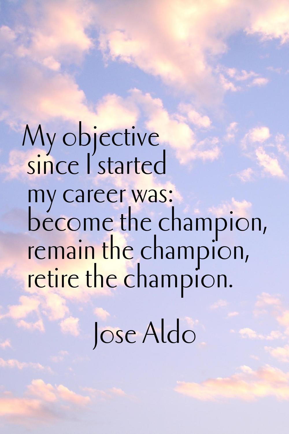 My objective since I started my career was: become the champion, remain the champion, retire the ch