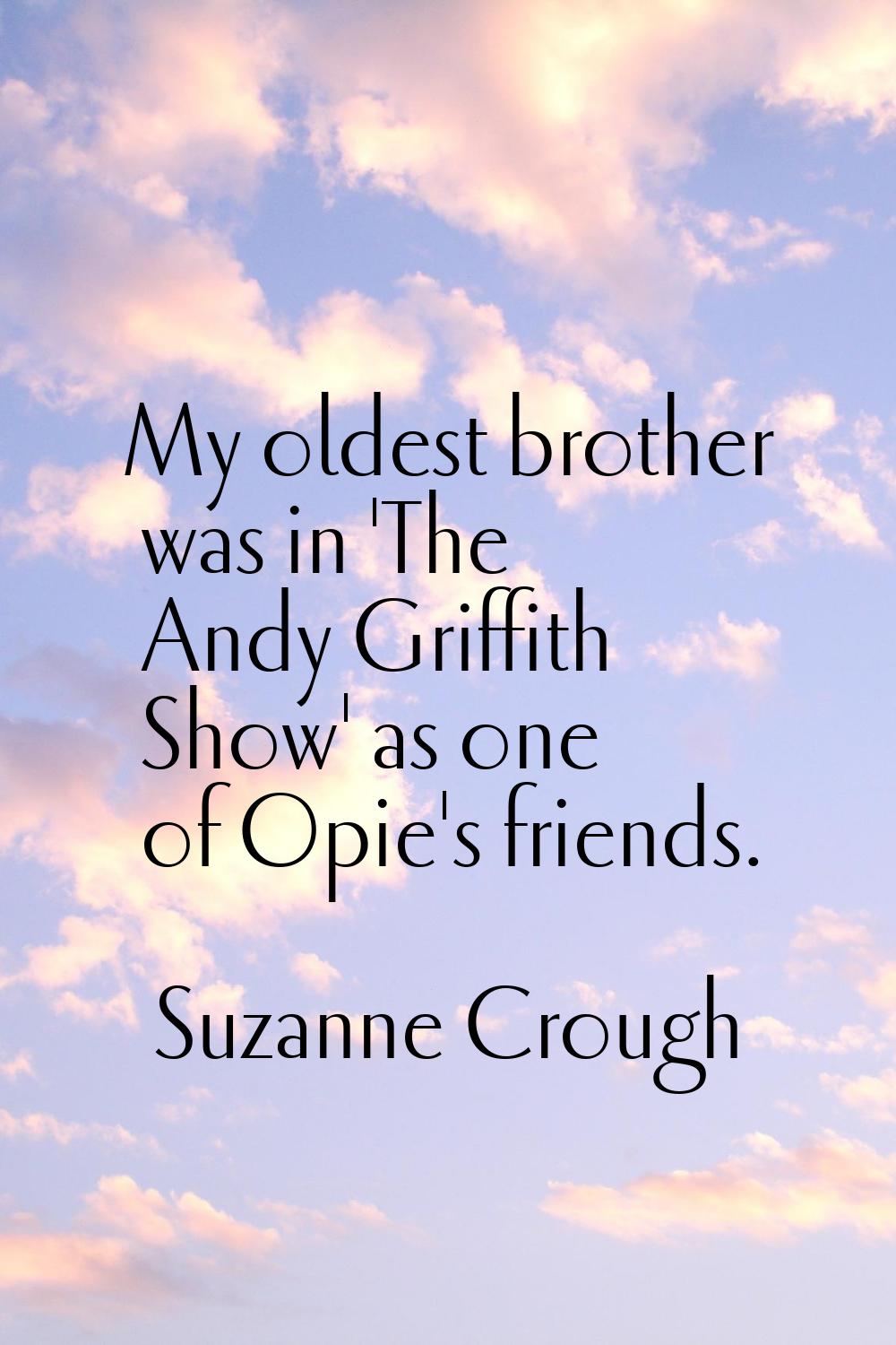 My oldest brother was in 'The Andy Griffith Show' as one of Opie's friends.