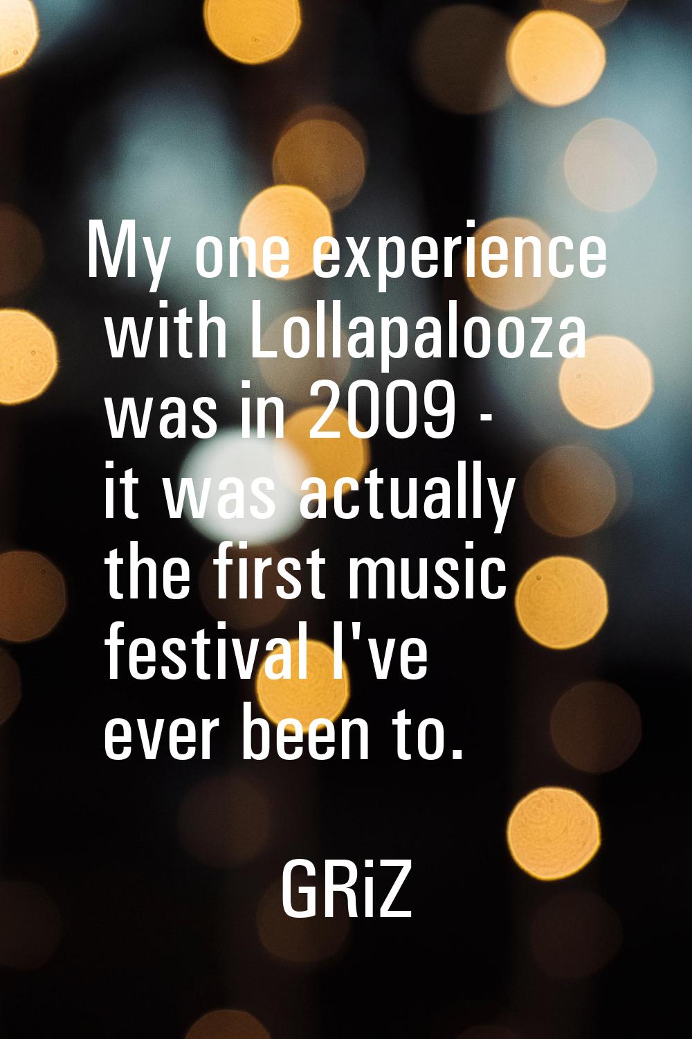 My one experience with Lollapalooza was in 2009 - it was actually the first music festival I've eve