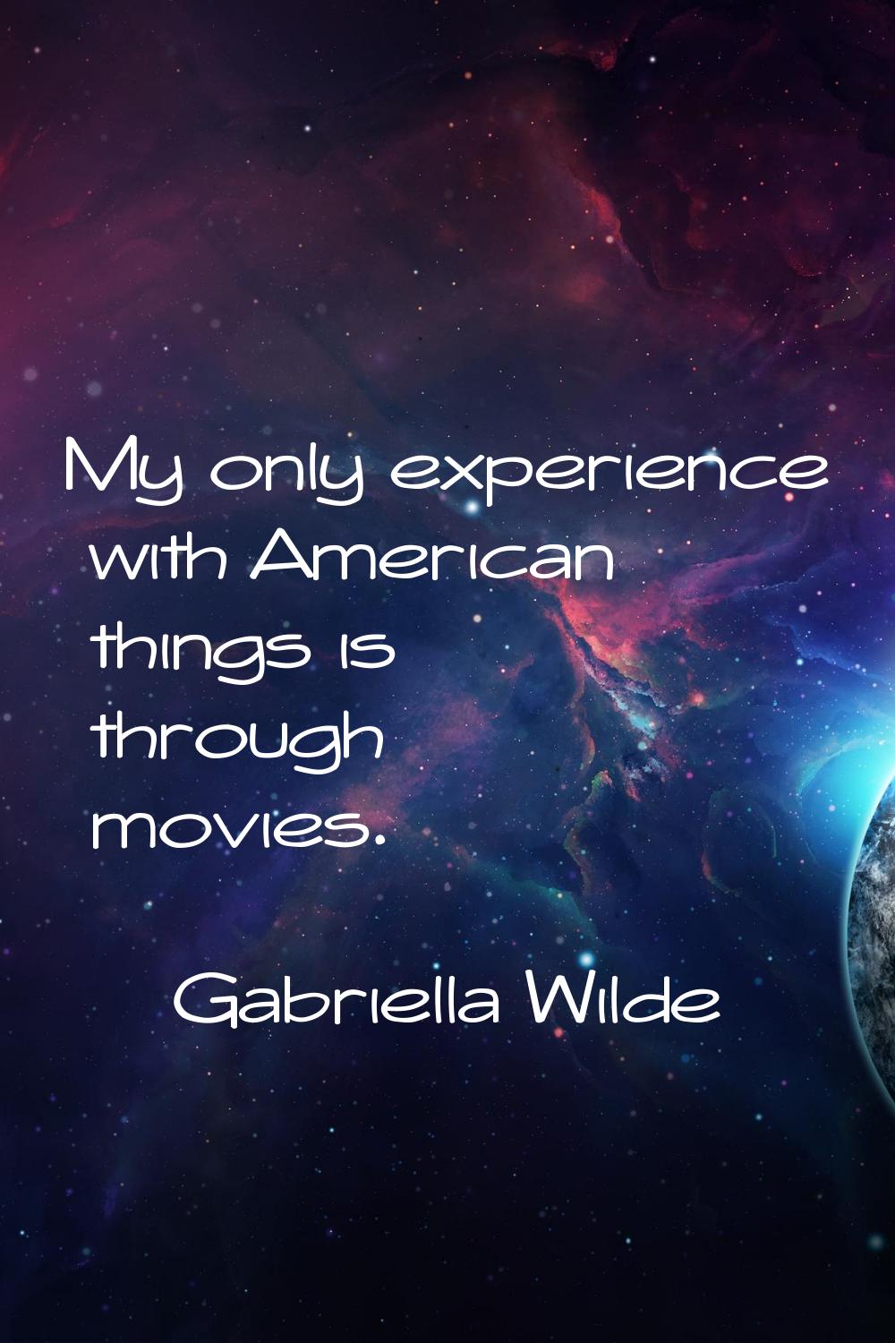 My only experience with American things is through movies.