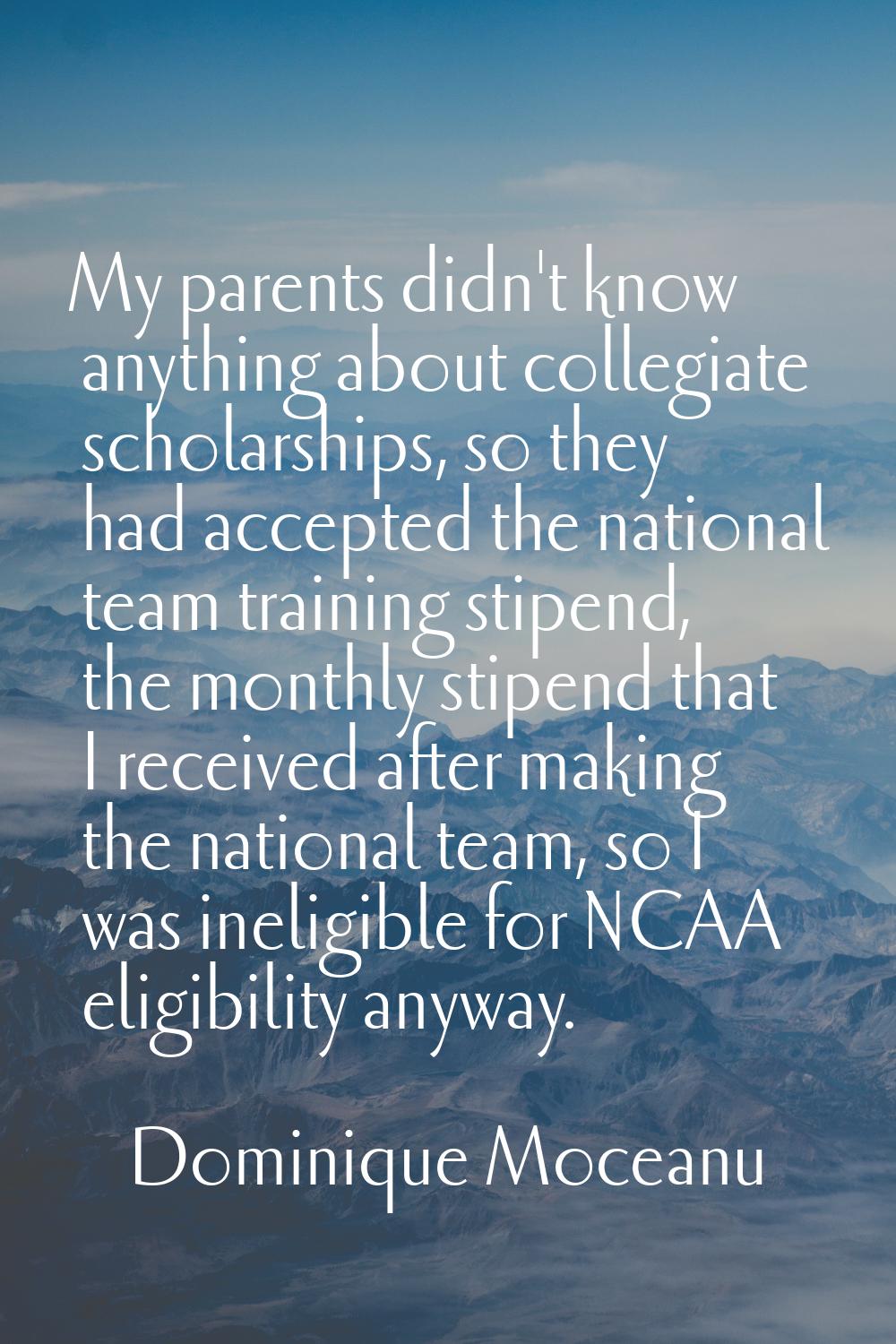 My parents didn't know anything about collegiate scholarships, so they had accepted the national te