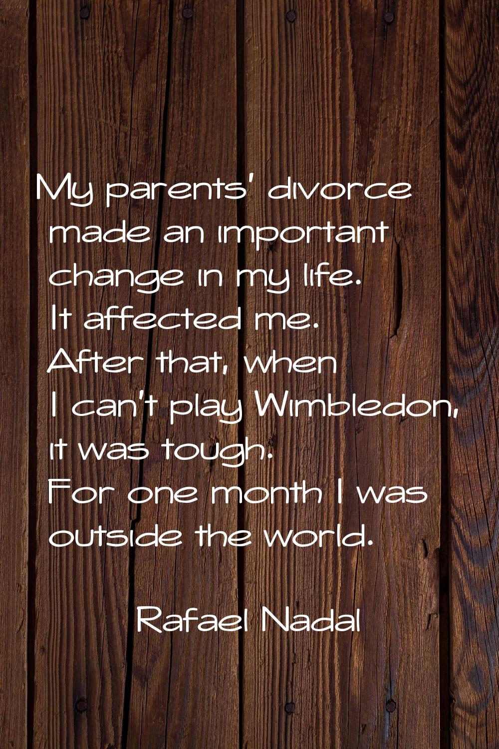 My parents' divorce made an important change in my life. It affected me. After that, when I can't p