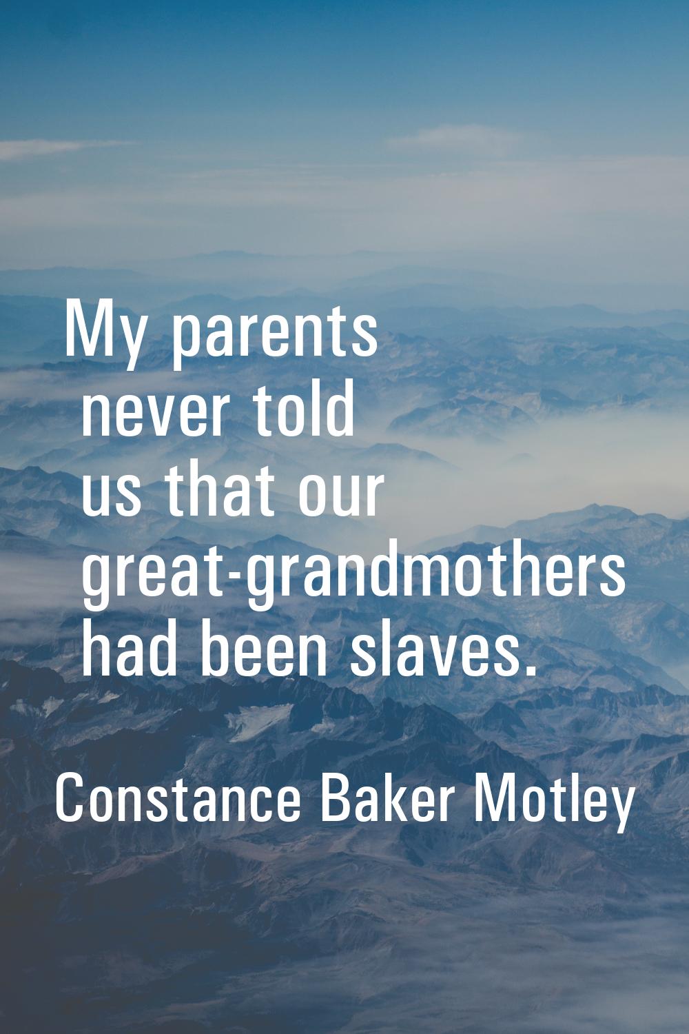 My parents never told us that our great-grandmothers had been slaves.