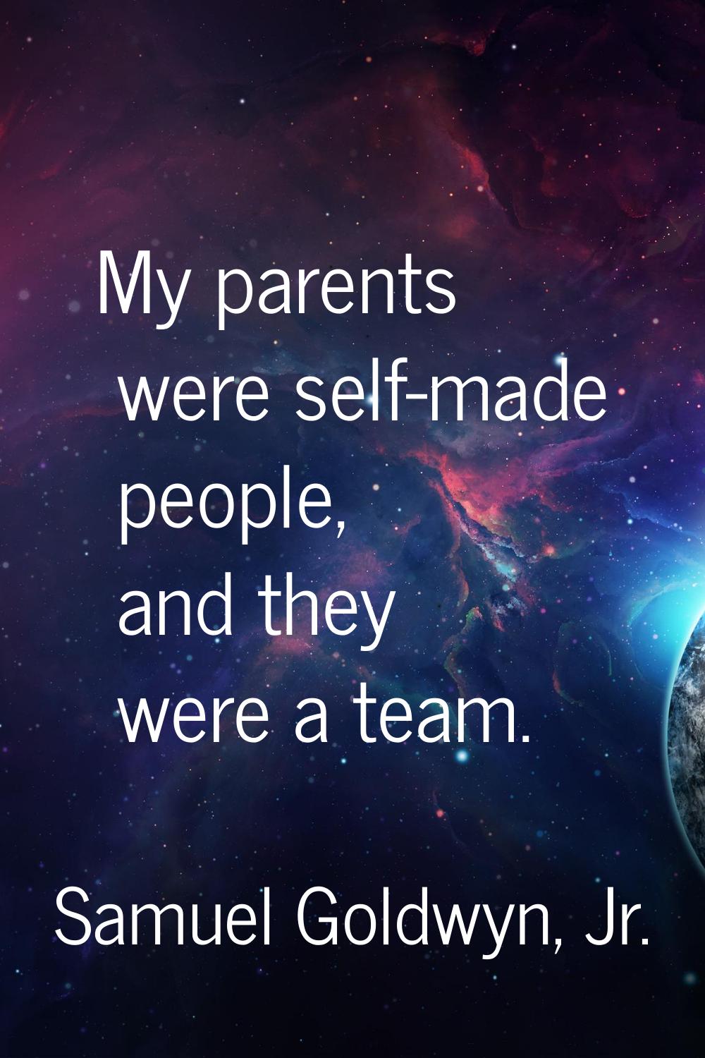 My parents were self-made people, and they were a team.