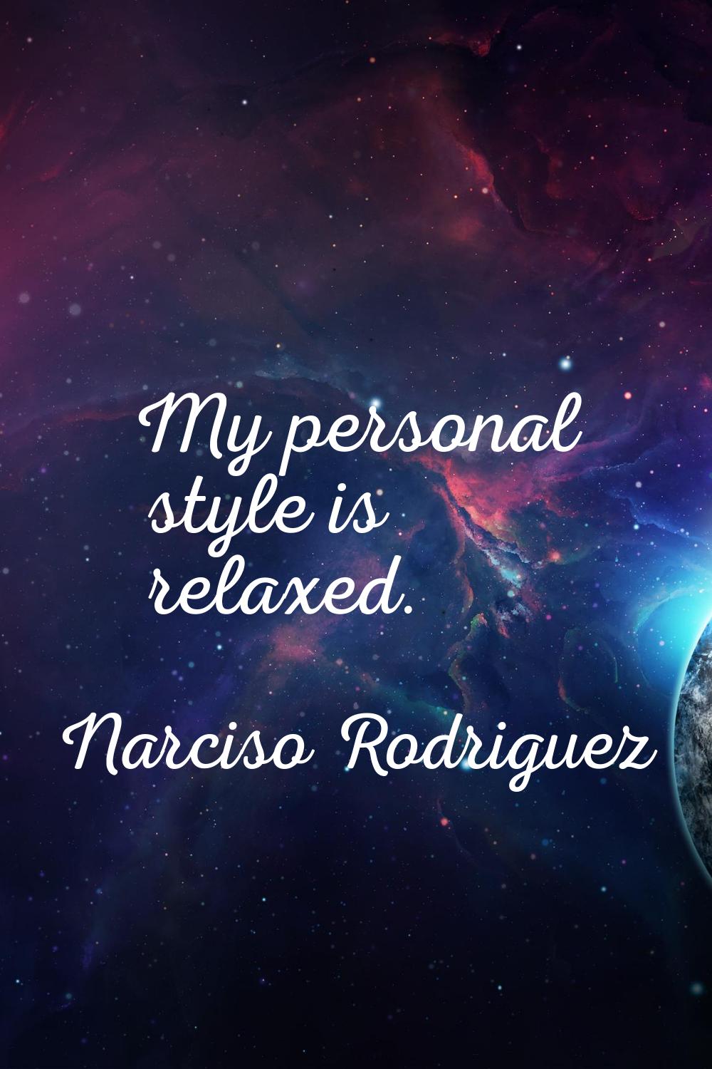 My personal style is relaxed.