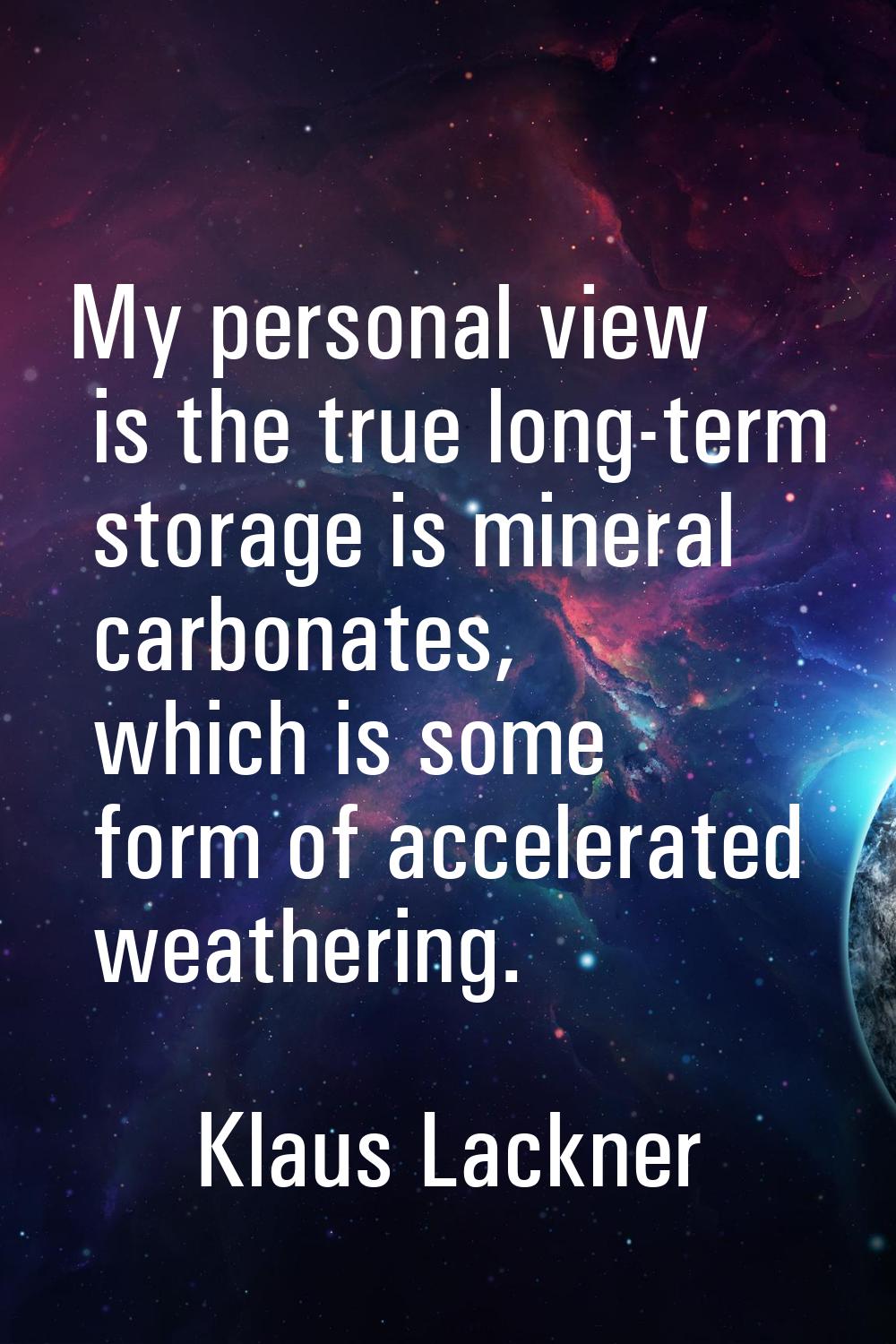 My personal view is the true long-term storage is mineral carbonates, which is some form of acceler