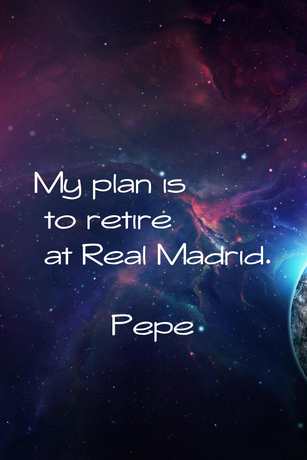 My plan is to retire at Real Madrid.