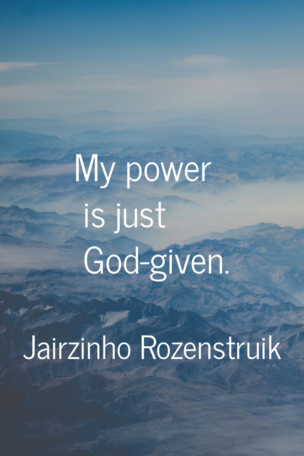 My power is just God-given.