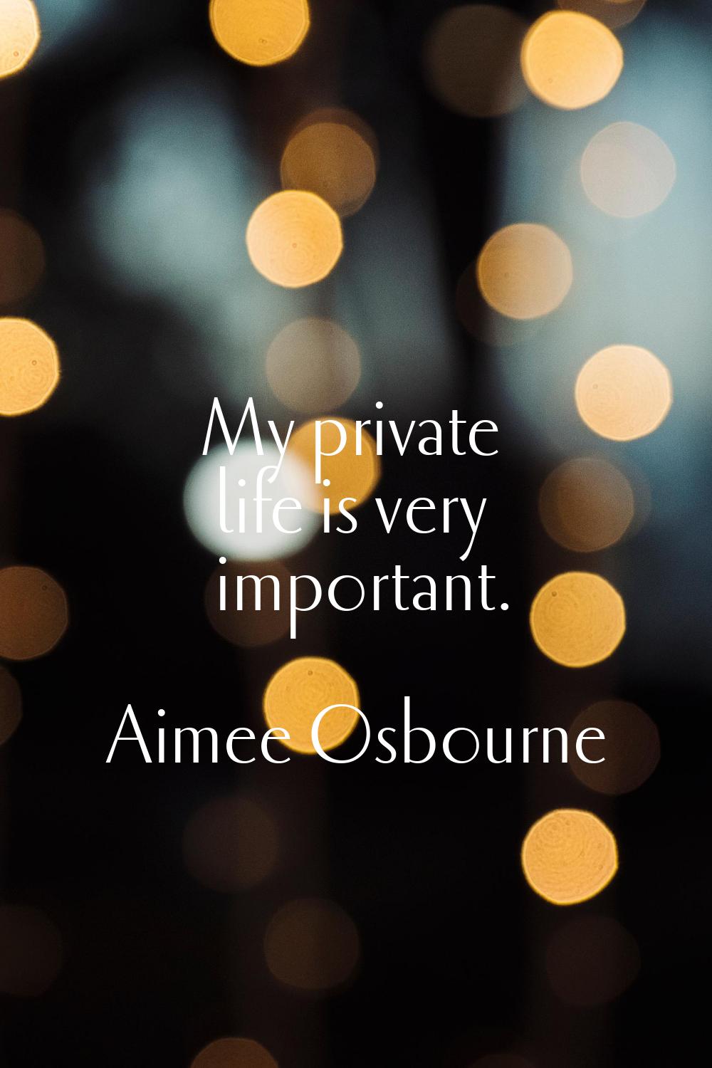 My private life is very important.