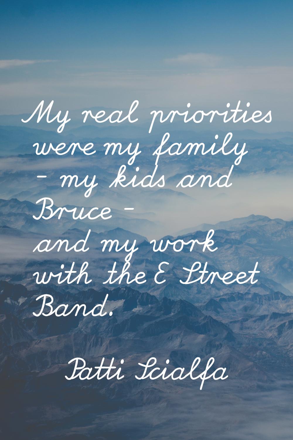 My real priorities were my family - my kids and Bruce - and my work with the E Street Band.