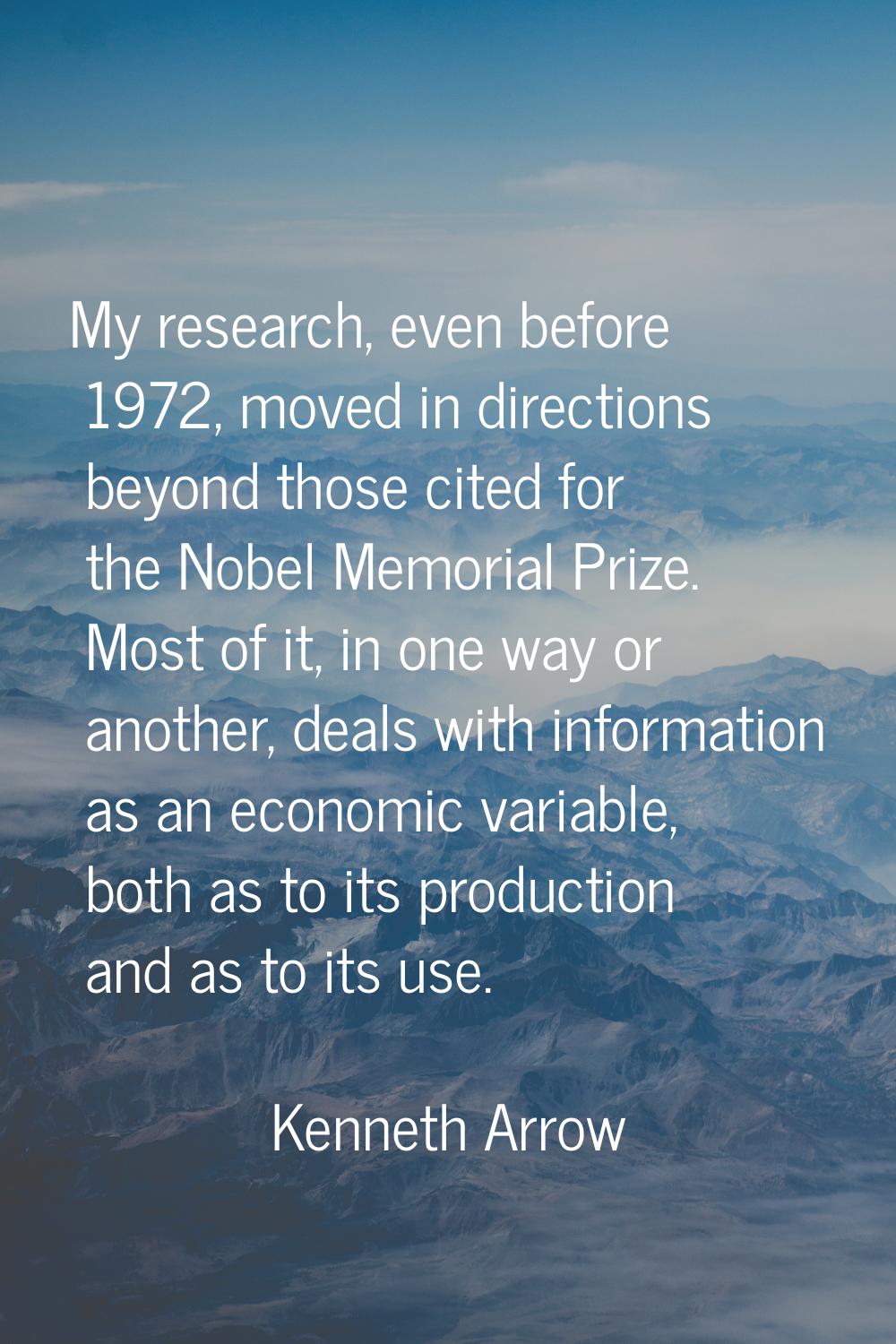My research, even before 1972, moved in directions beyond those cited for the Nobel Memorial Prize.