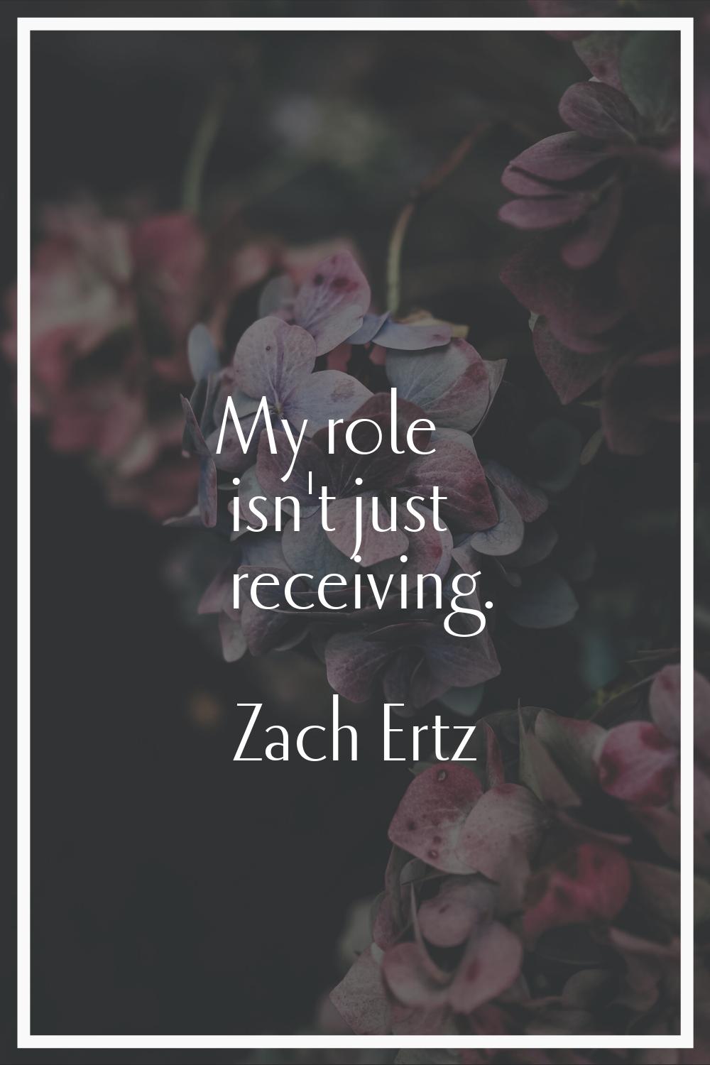 My role isn't just receiving.