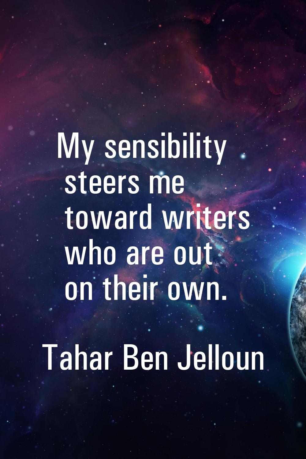 My sensibility steers me toward writers who are out on their own.