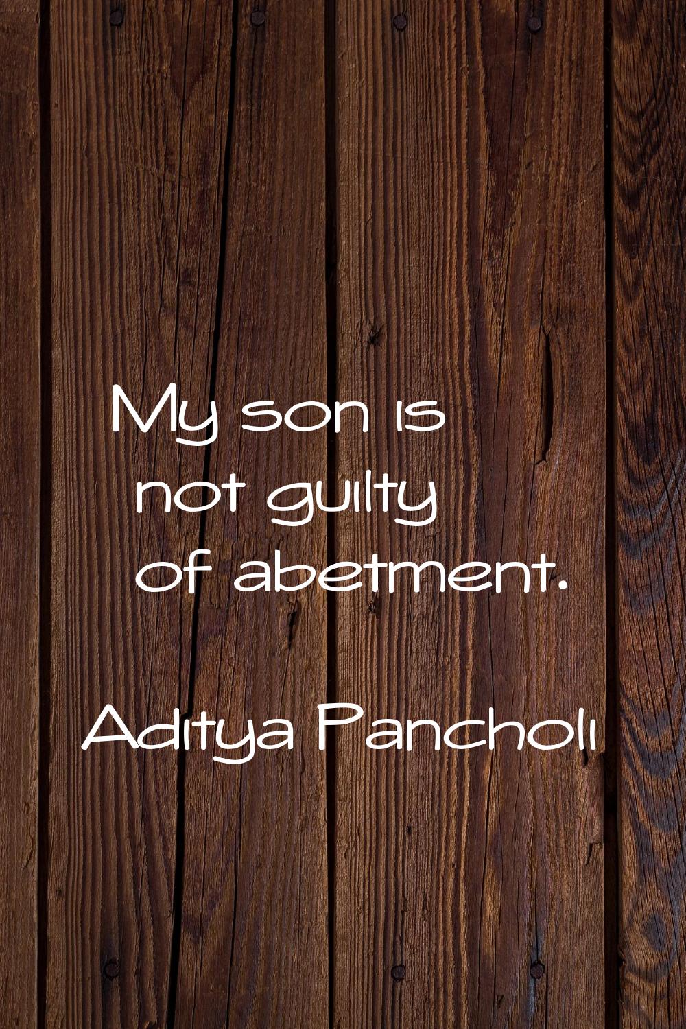 My son is not guilty of abetment.
