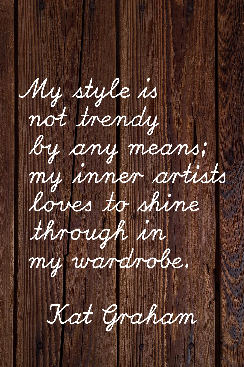 My style is not trendy by any means; my inner artists loves to shine through in my wardrobe.