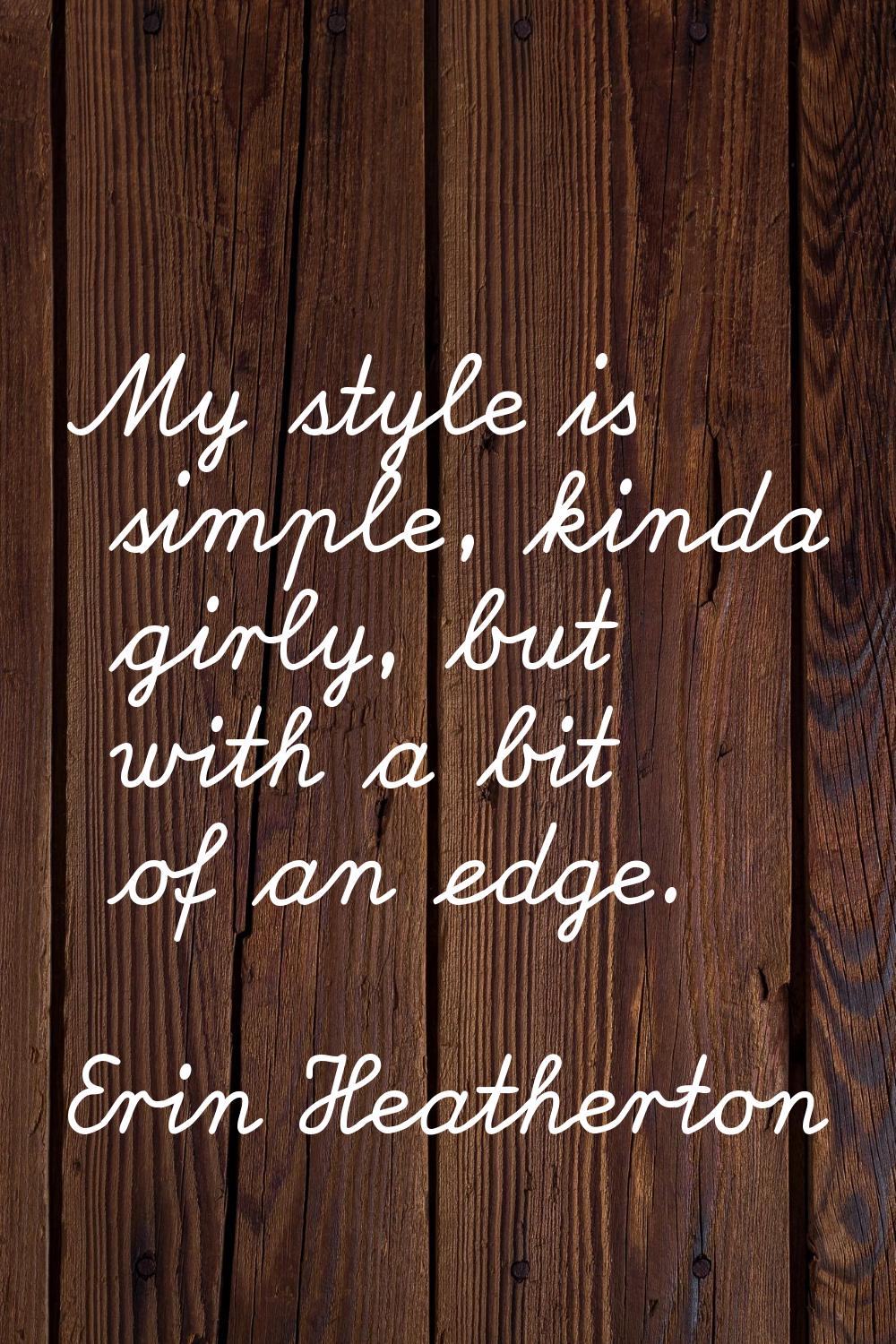 My style is simple, kinda girly, but with a bit of an edge.