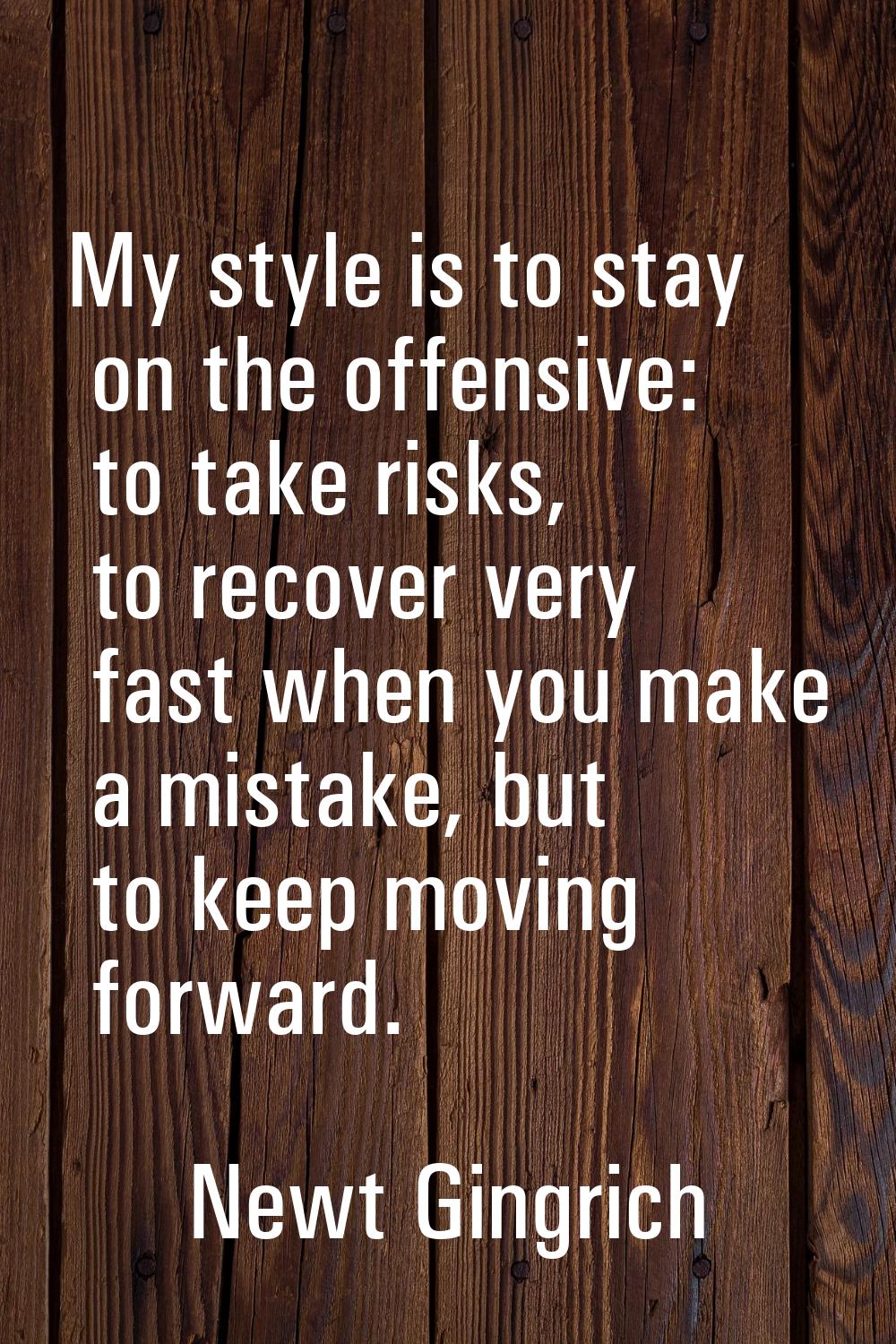 My style is to stay on the offensive: to take risks, to recover very fast when you make a mistake, 