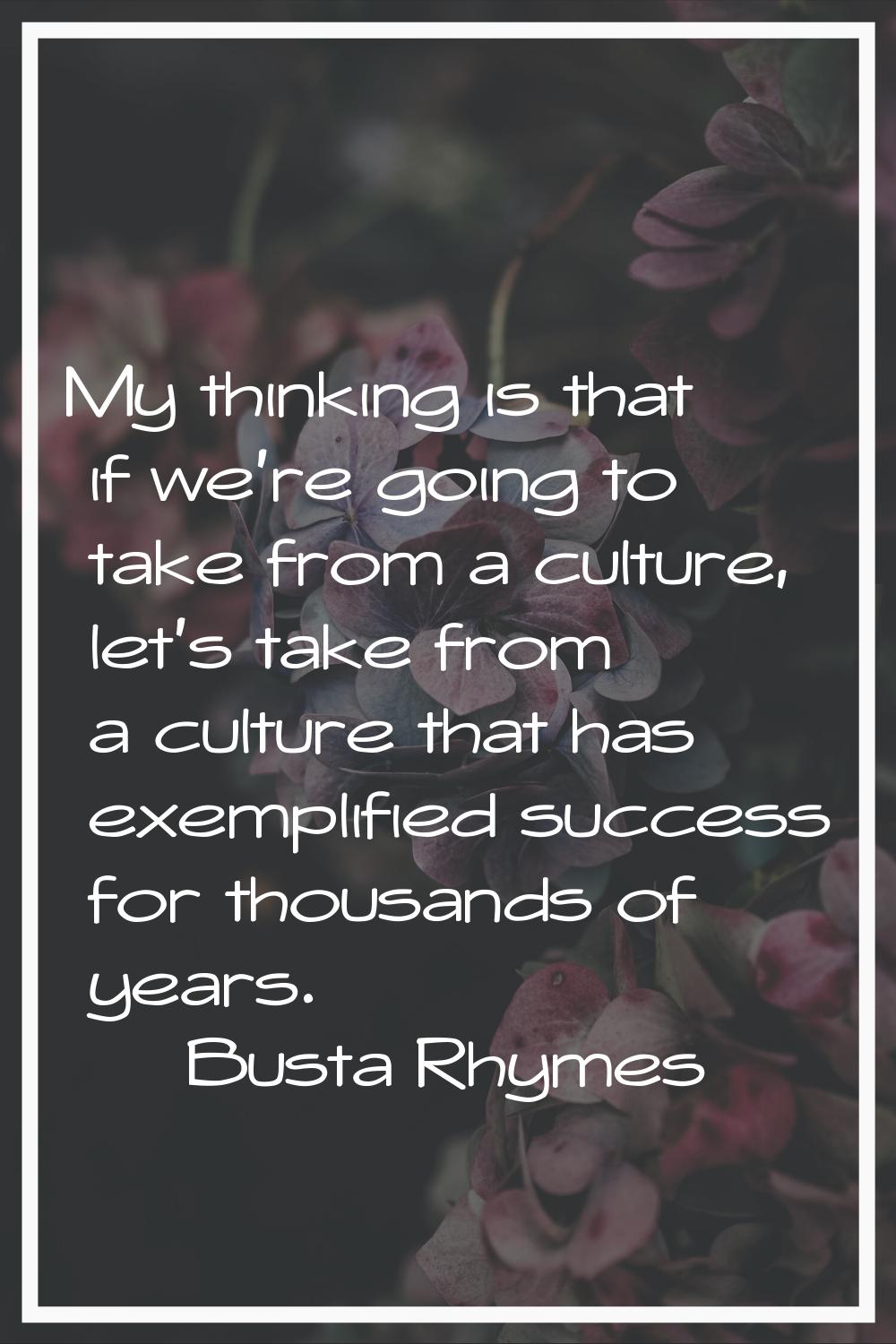 My thinking is that if we're going to take from a culture, let's take from a culture that has exemp