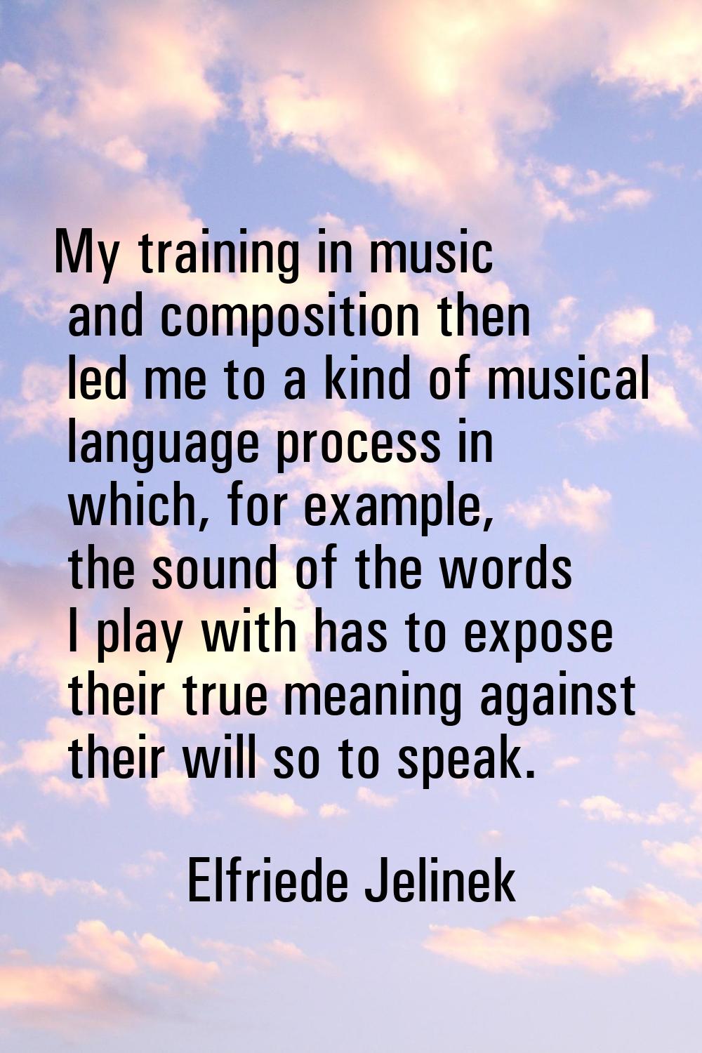 My training in music and composition then led me to a kind of musical language process in which, fo