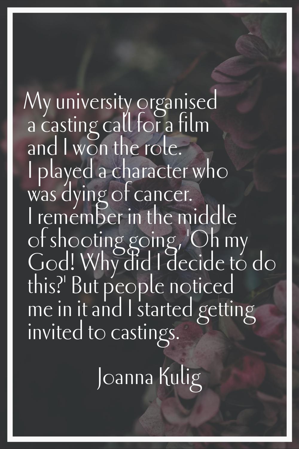My university organised a casting call for a film and I won the role. I played a character who was 