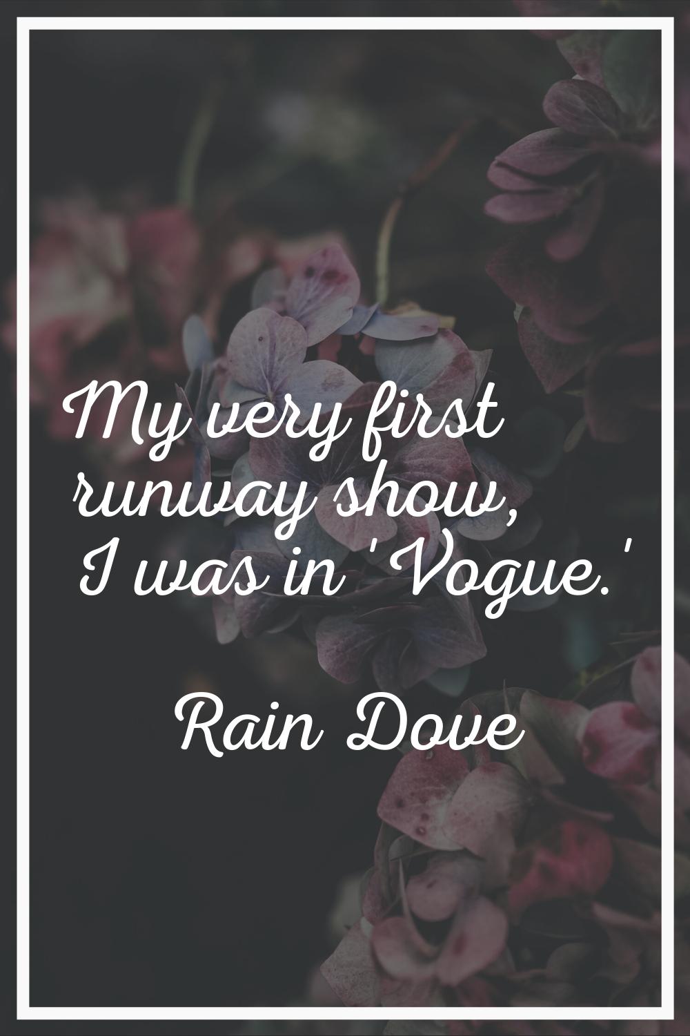 My very first runway show, I was in 'Vogue.'