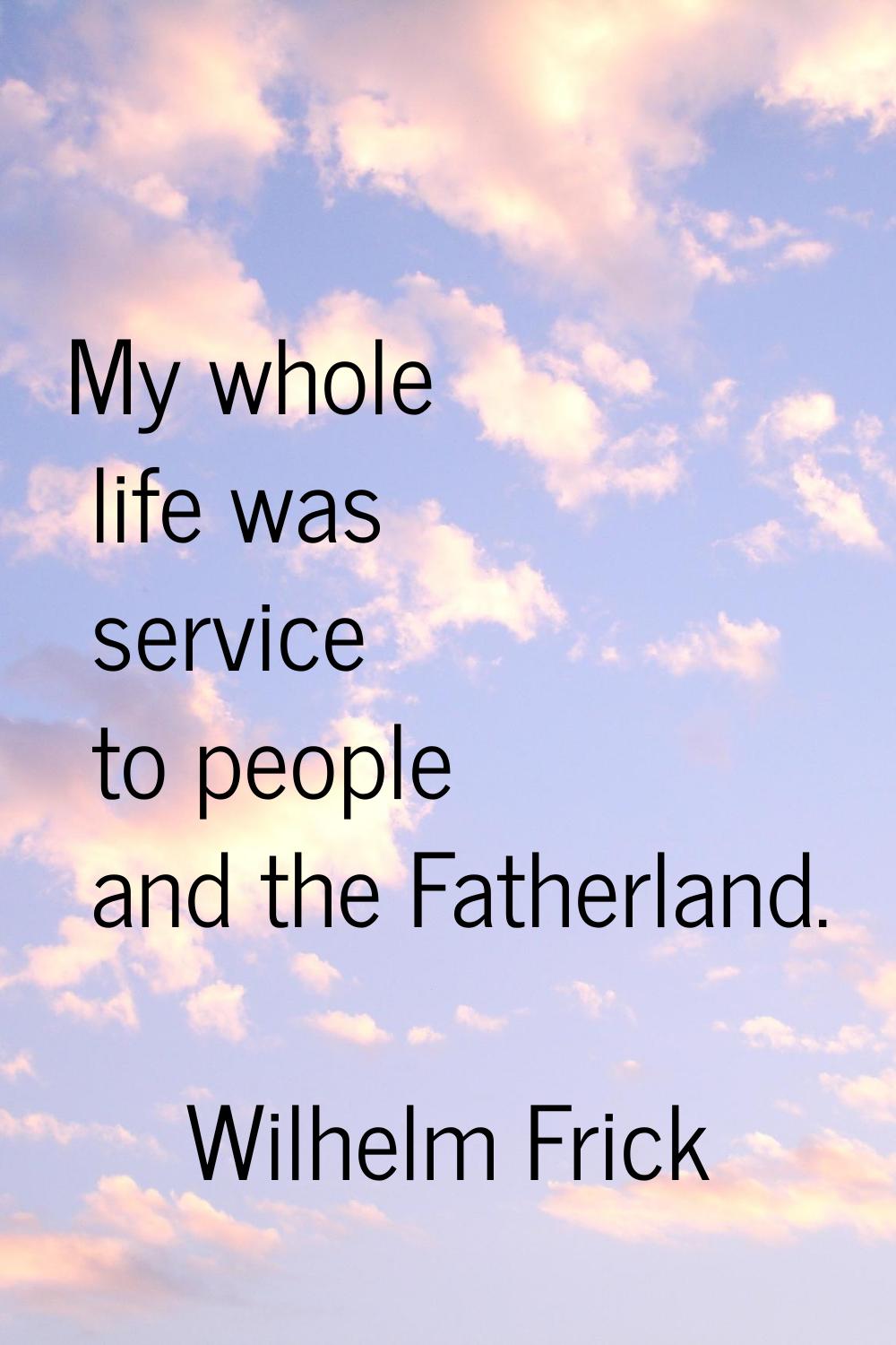 My whole life was service to people and the Fatherland.
