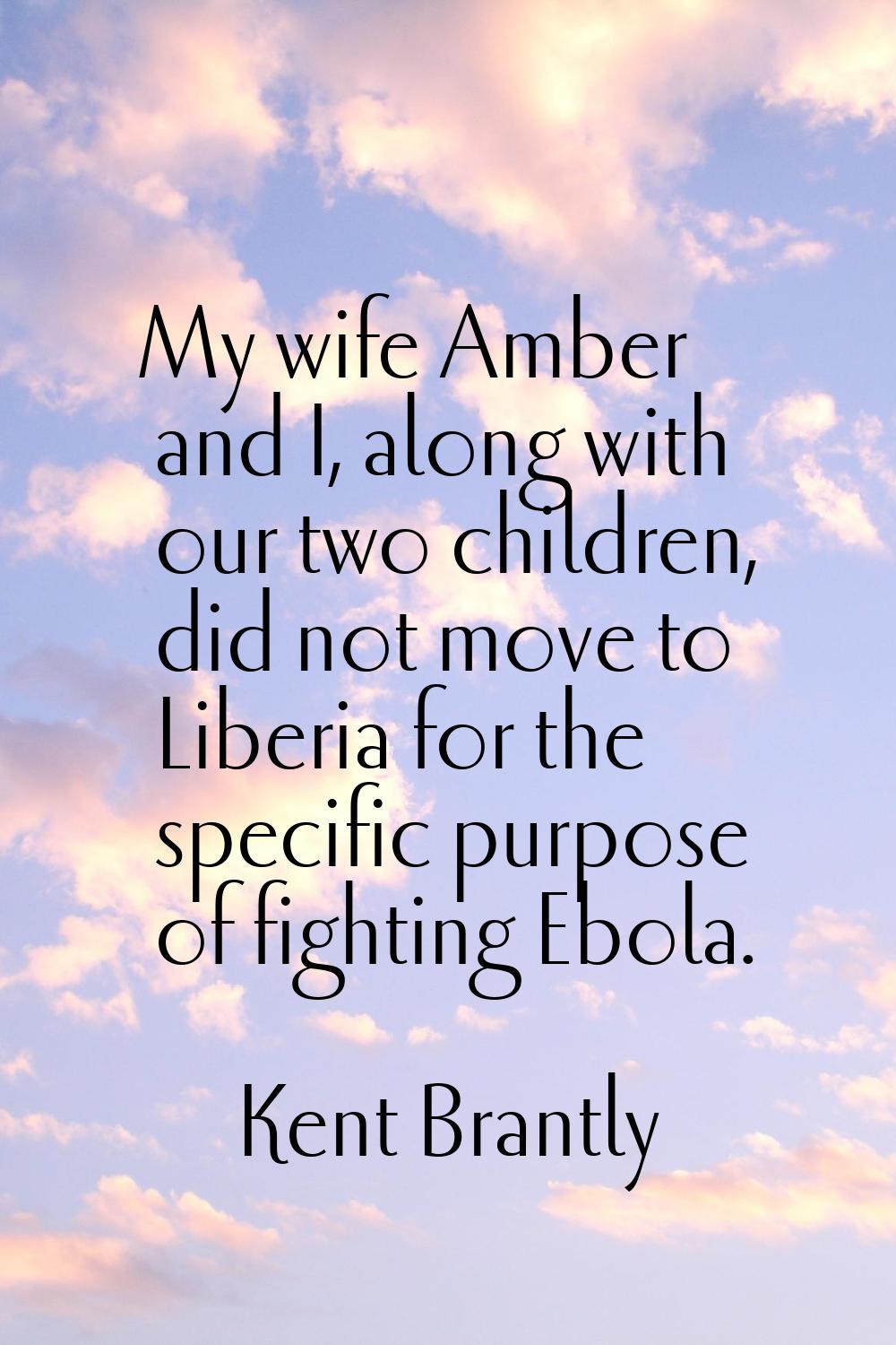 My wife Amber and I, along with our two children, did not move to Liberia for the specific purpose 