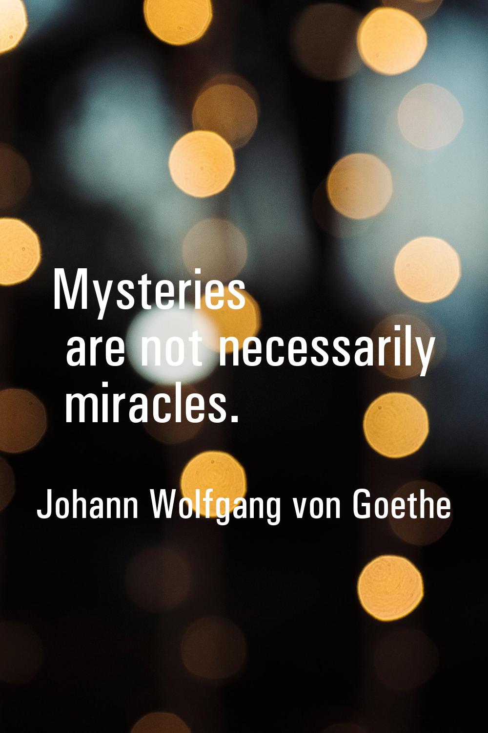 Mysteries are not necessarily miracles.