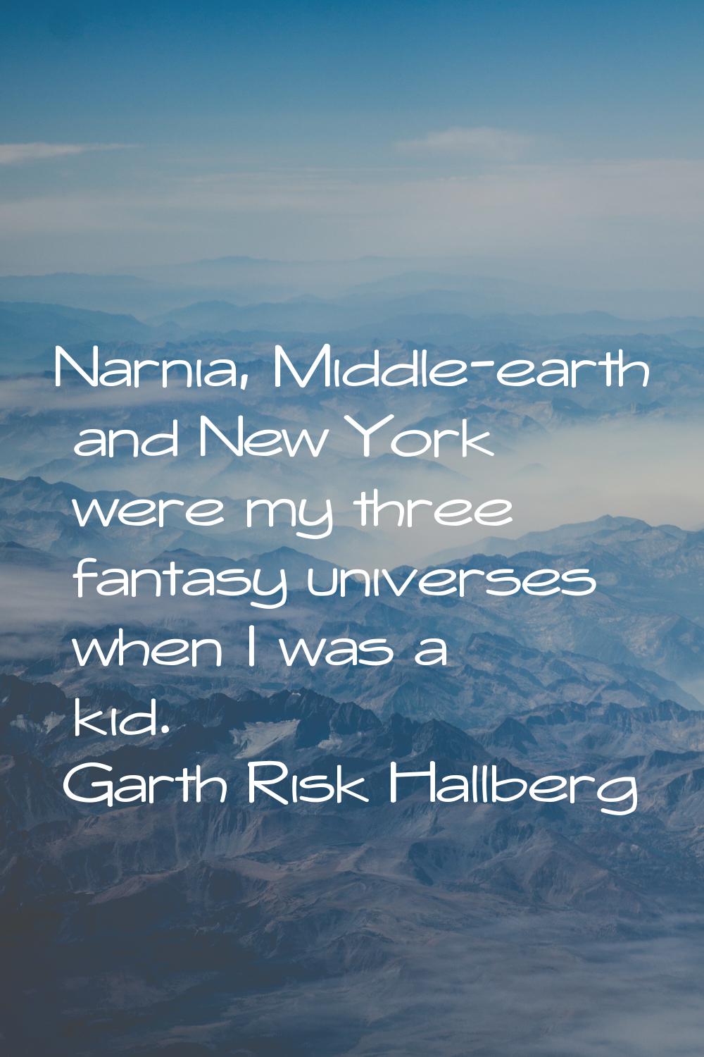 Narnia, Middle-earth and New York were my three fantasy universes when I was a kid.