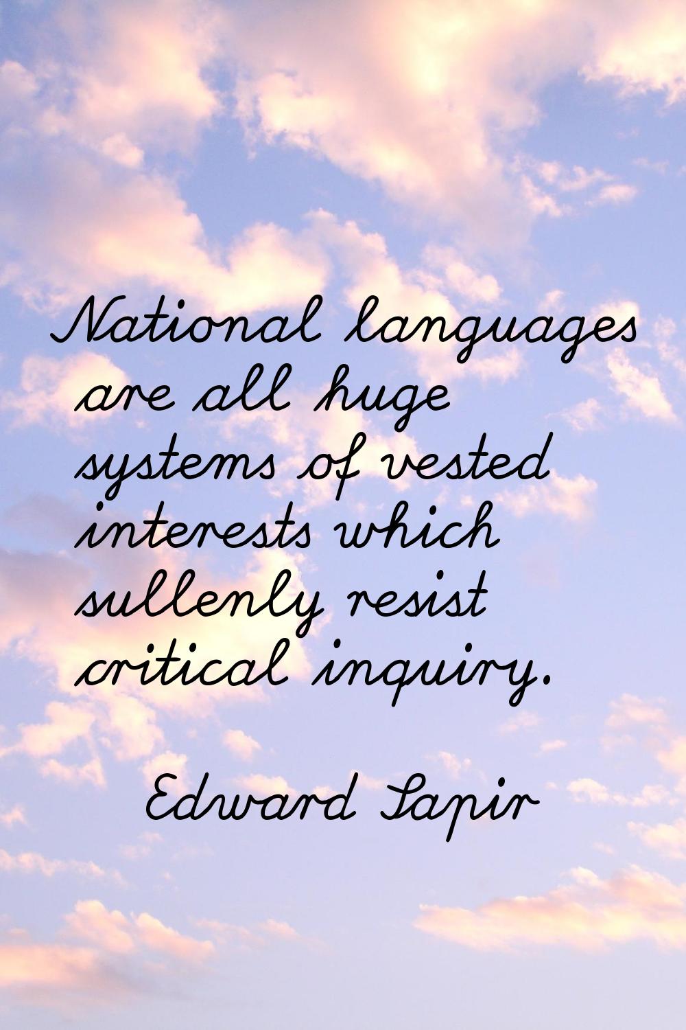 National languages are all huge systems of vested interests which sullenly resist critical inquiry.