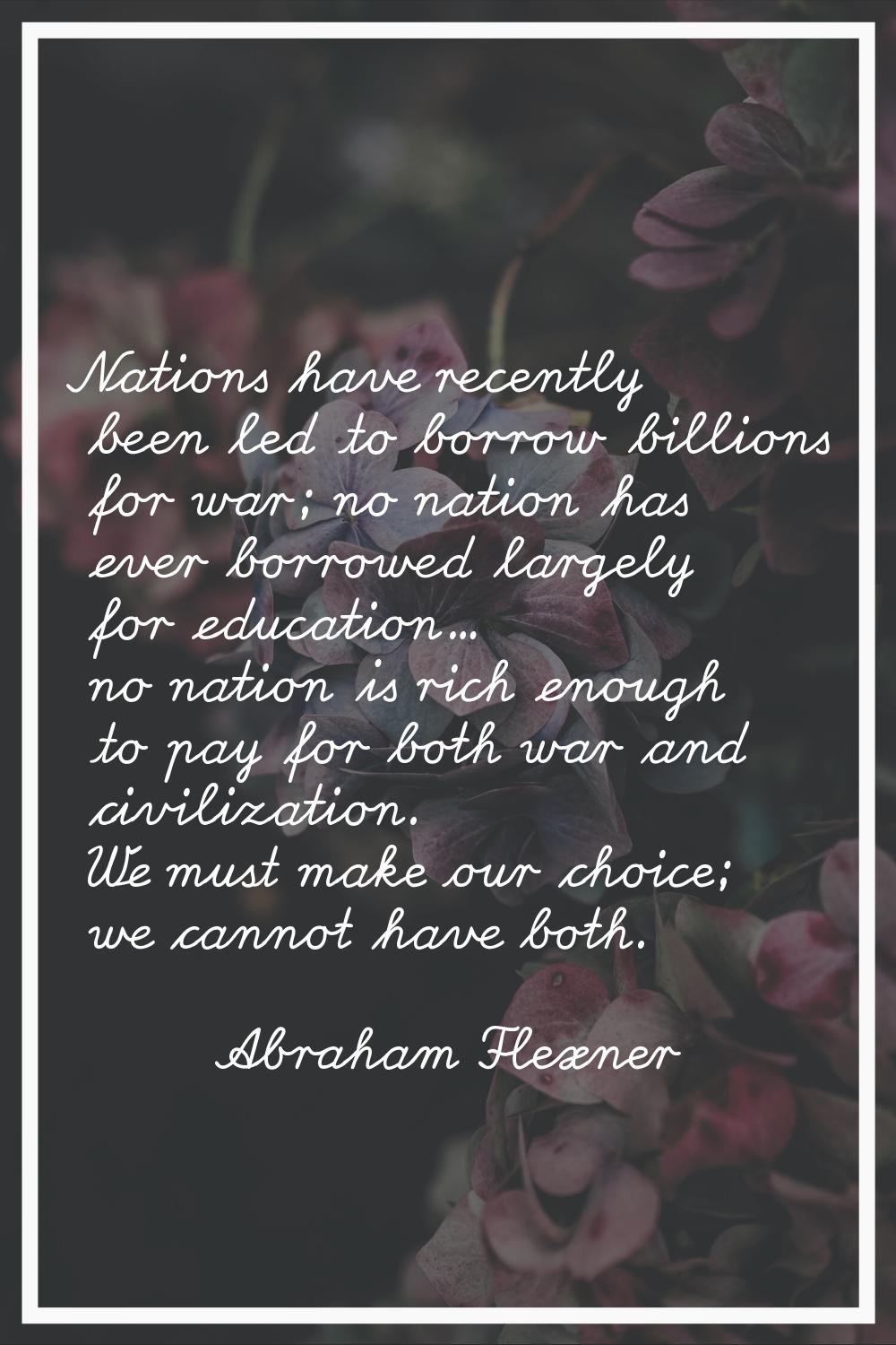Nations have recently been led to borrow billions for war; no nation has ever borrowed largely for 
