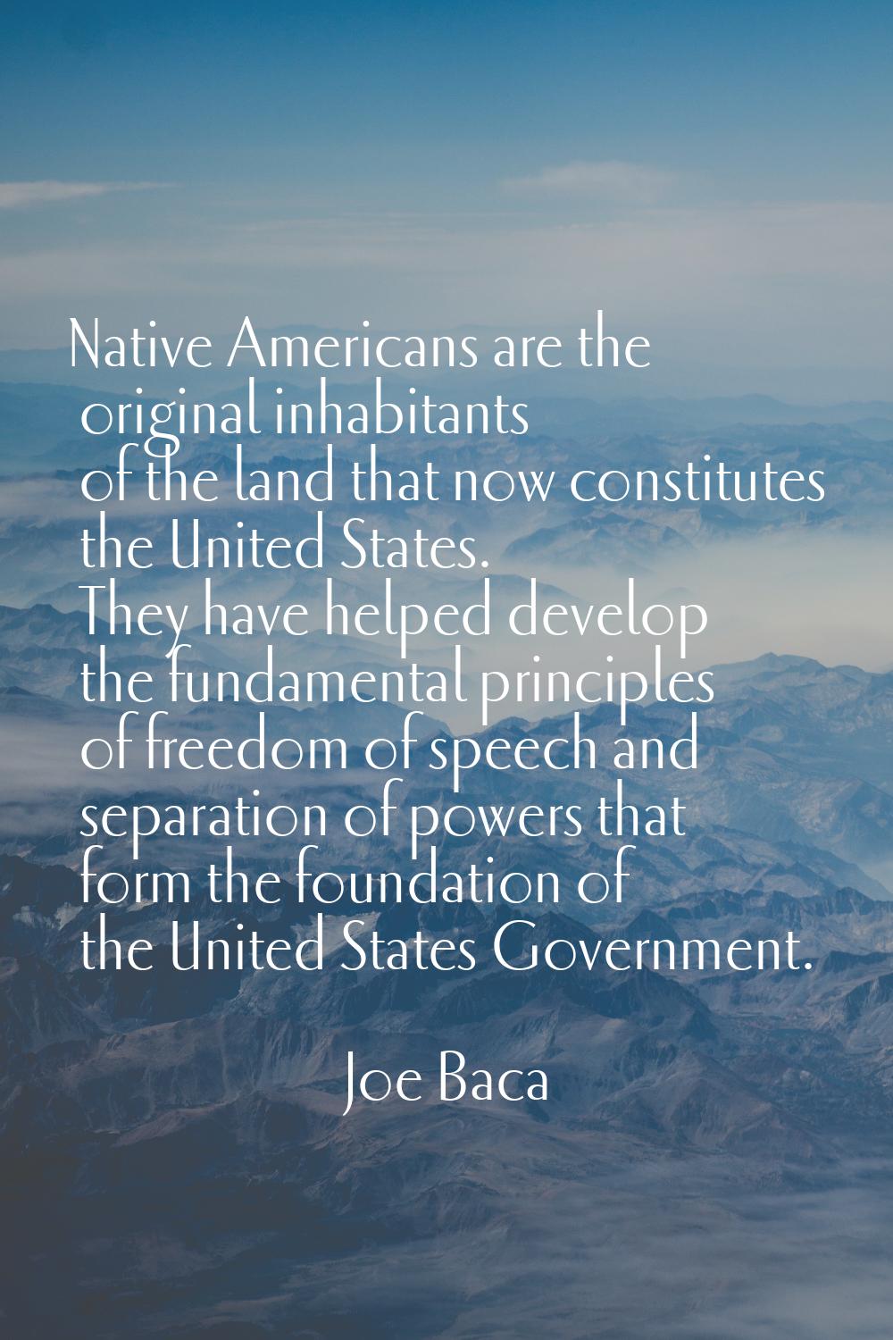 Native Americans are the original inhabitants of the land that now constitutes the United States. T