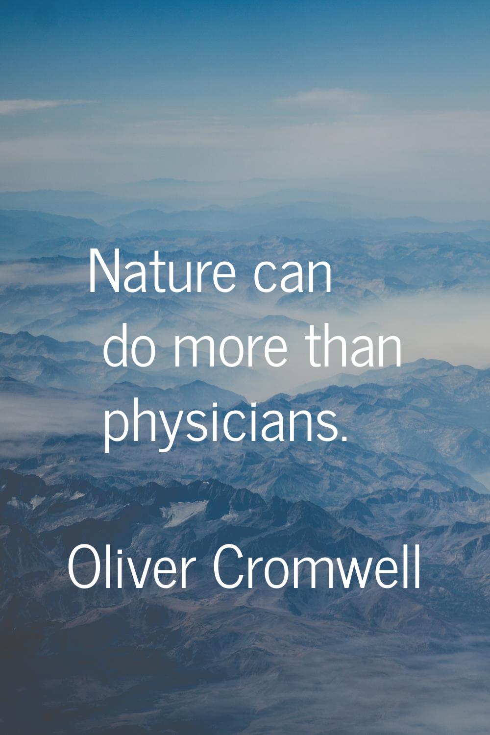 Nature can do more than physicians.