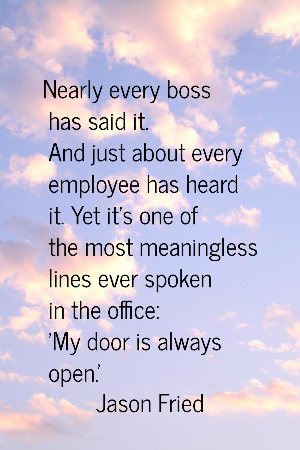 Nearly every boss has said it. And just about every employee has heard it. Yet it's one of the most