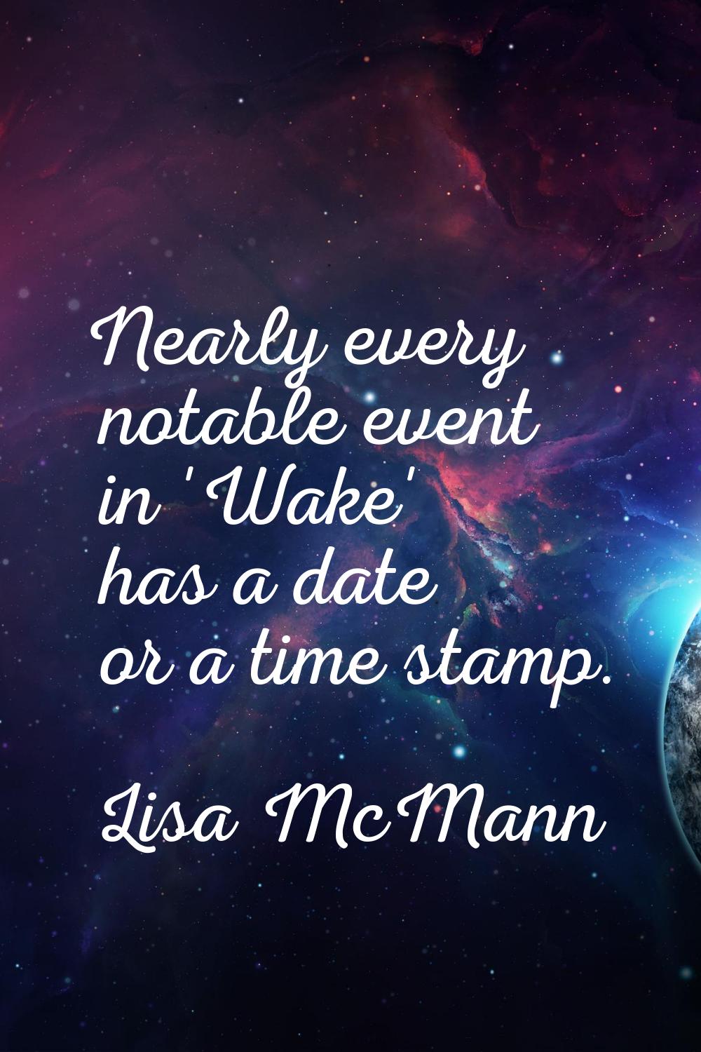 Nearly every notable event in 'Wake' has a date or a time stamp.