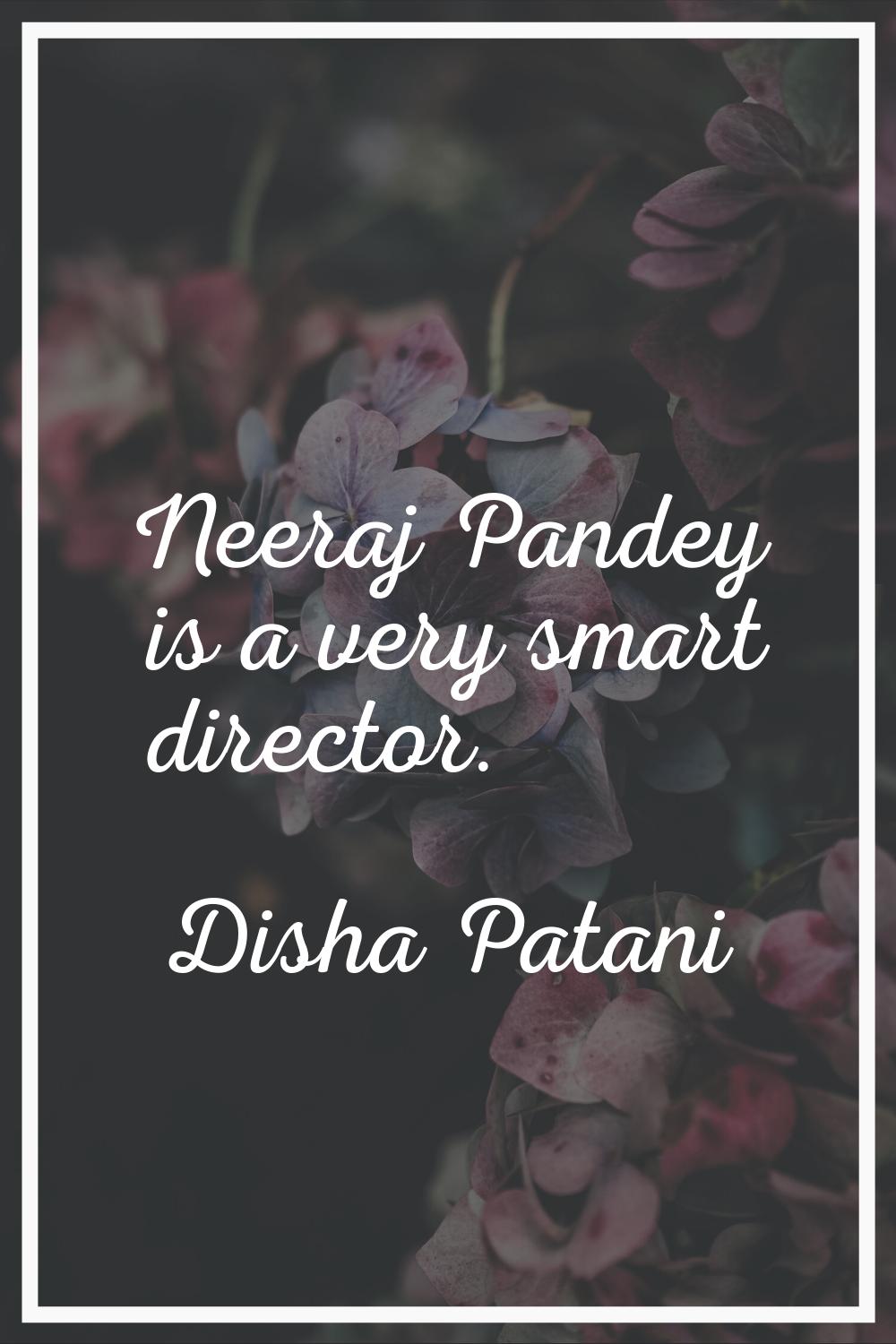 Neeraj Pandey is a very smart director.