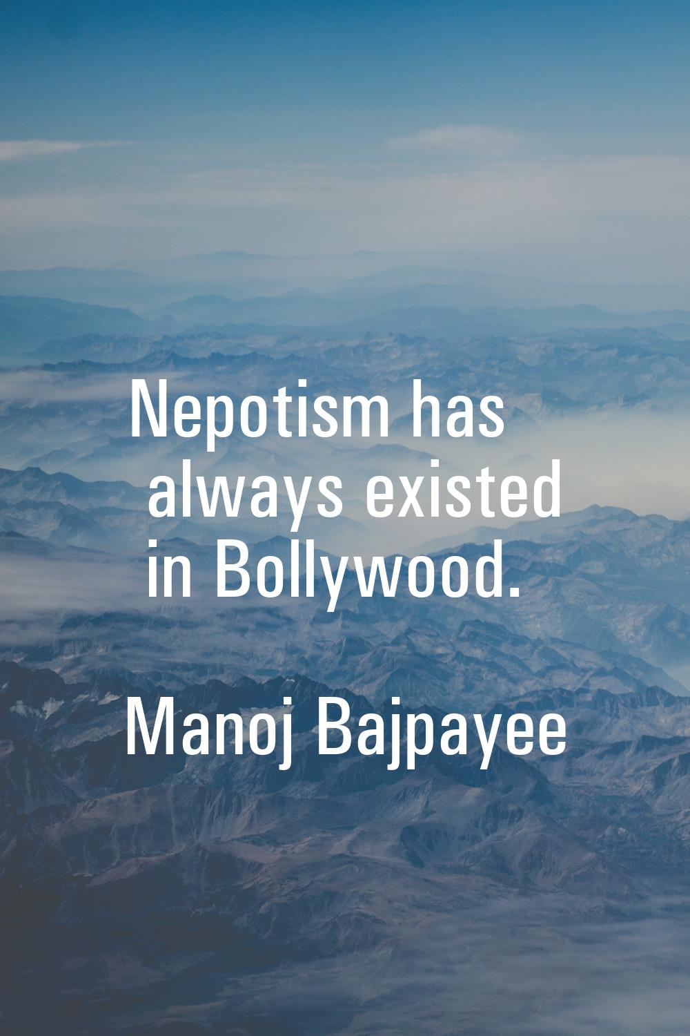 Nepotism has always existed in Bollywood.