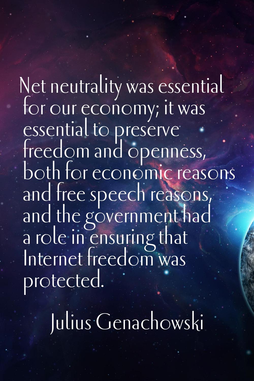 Net neutrality was essential for our economy; it was essential to preserve freedom and openness, bo