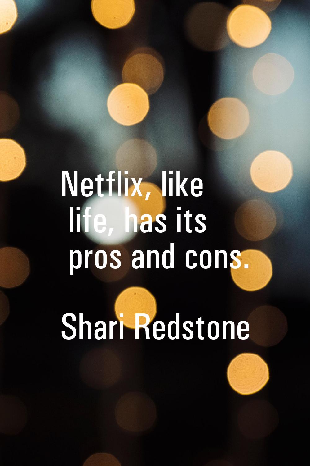 Netflix, like life, has its pros and cons.