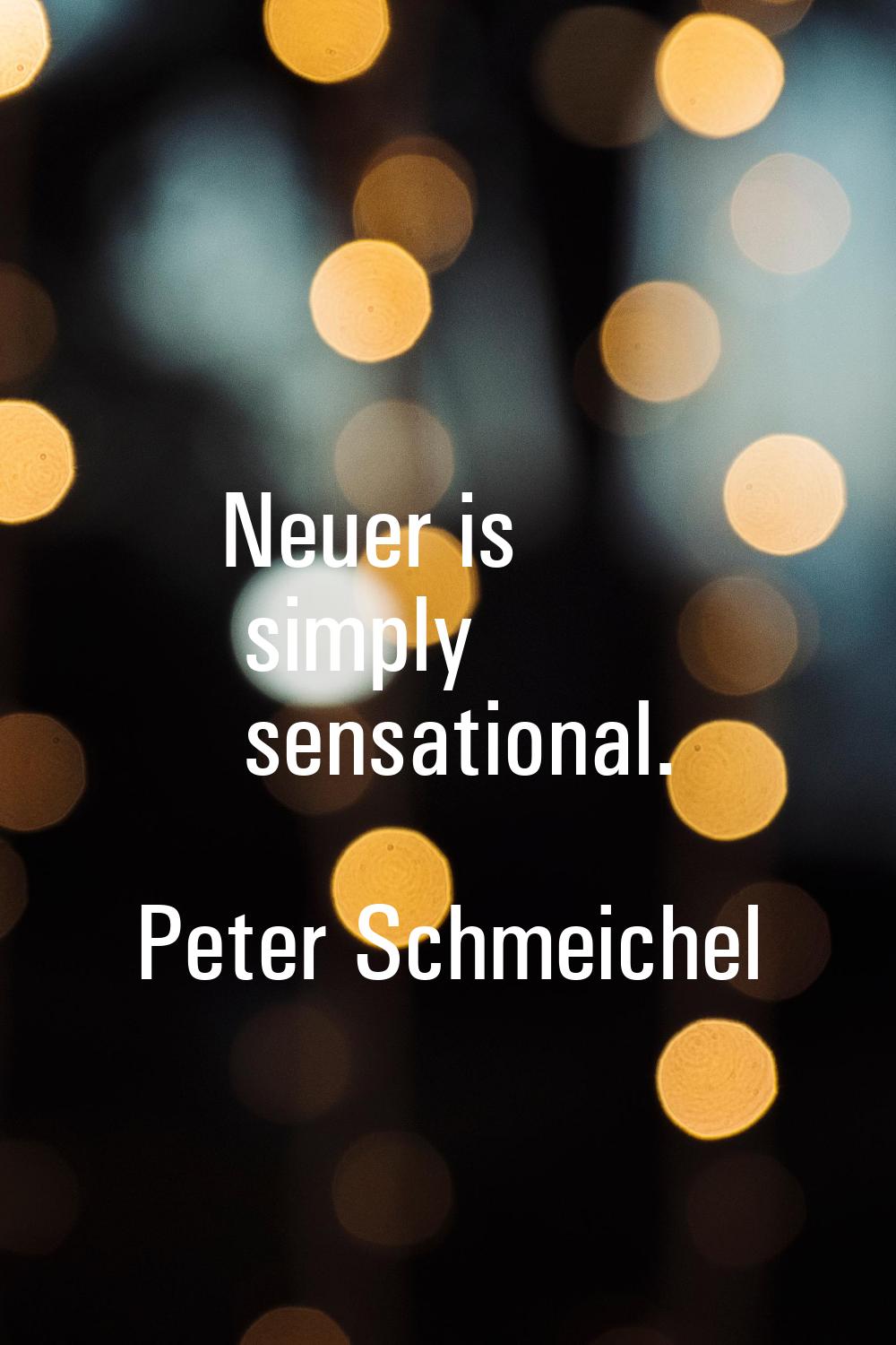 Neuer is simply sensational.