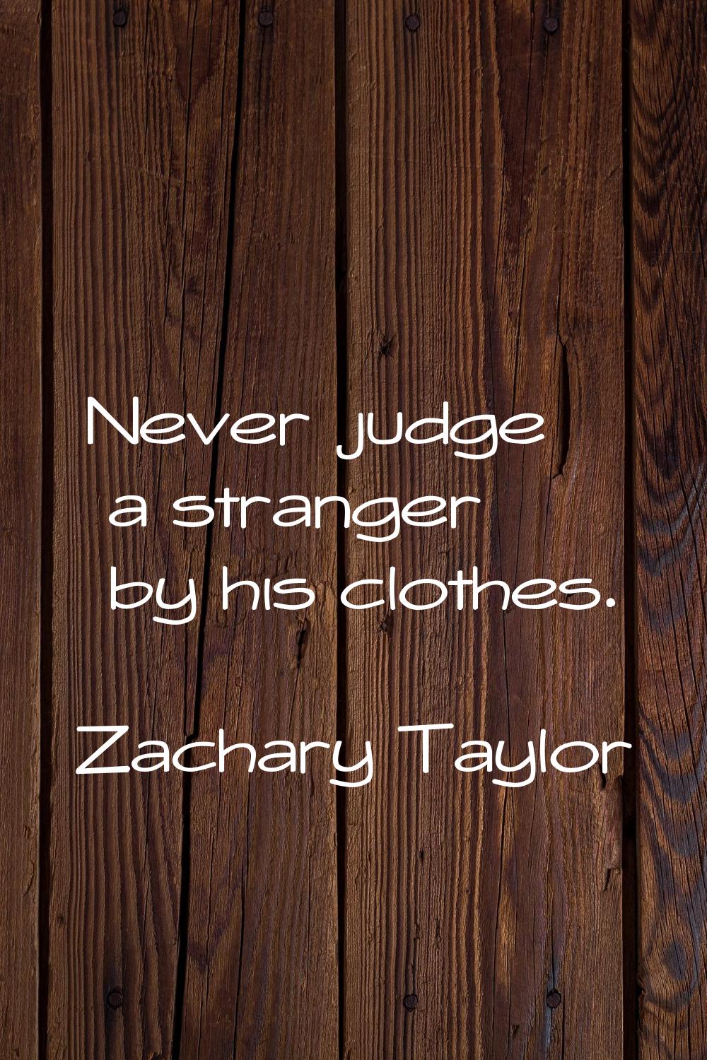 Never judge a stranger by his clothes.