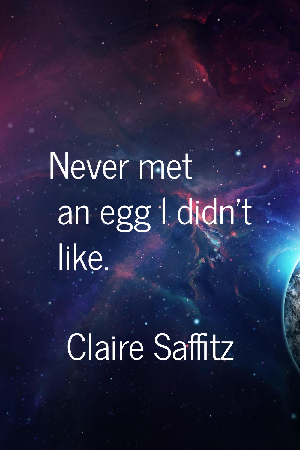 Never met an egg I didn't like.