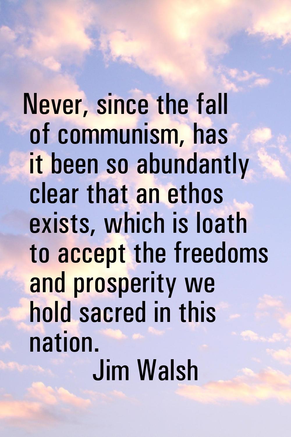 Never, since the fall of communism, has it been so abundantly clear that an ethos exists, which is 