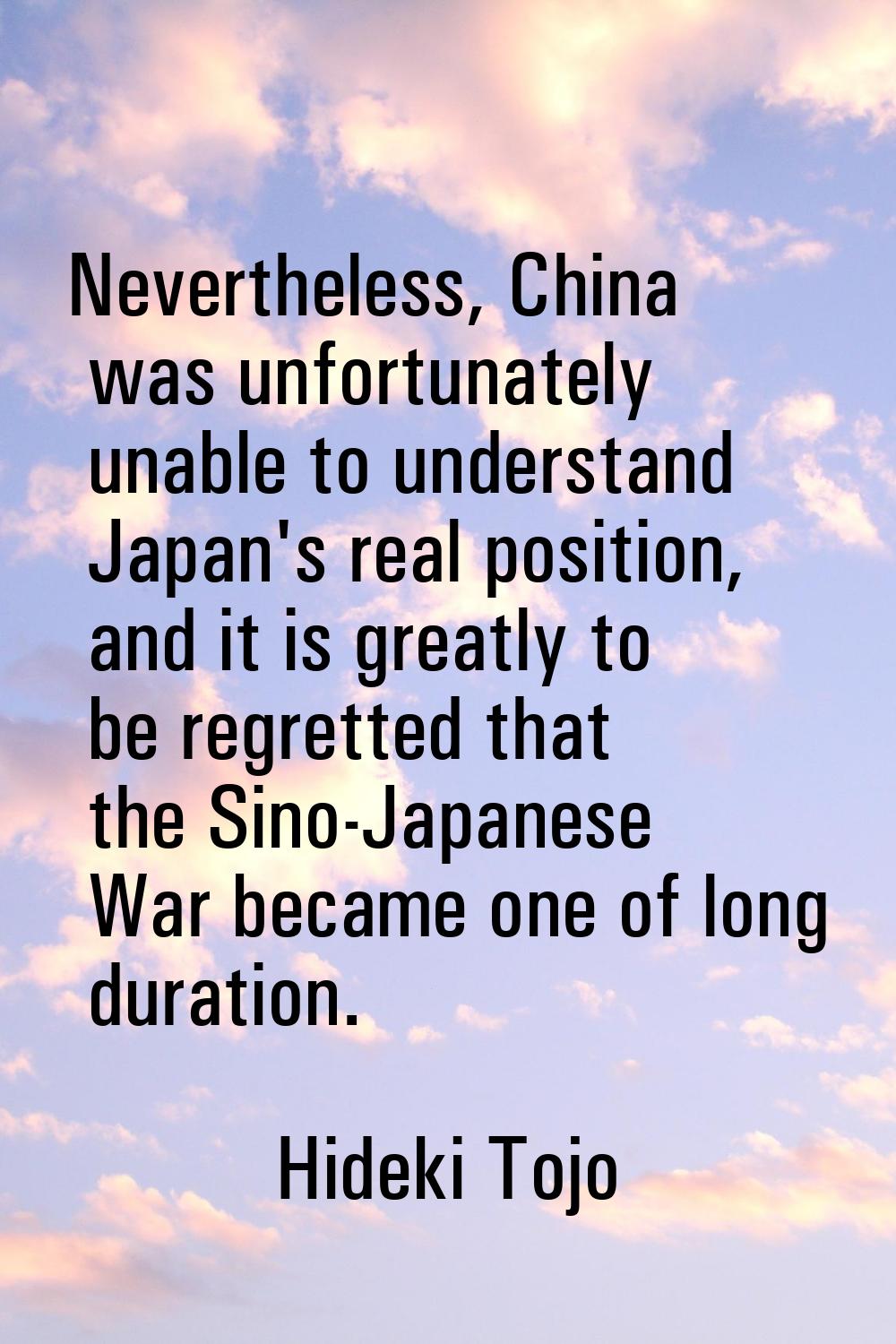 Nevertheless, China was unfortunately unable to understand Japan's real position, and it is greatly