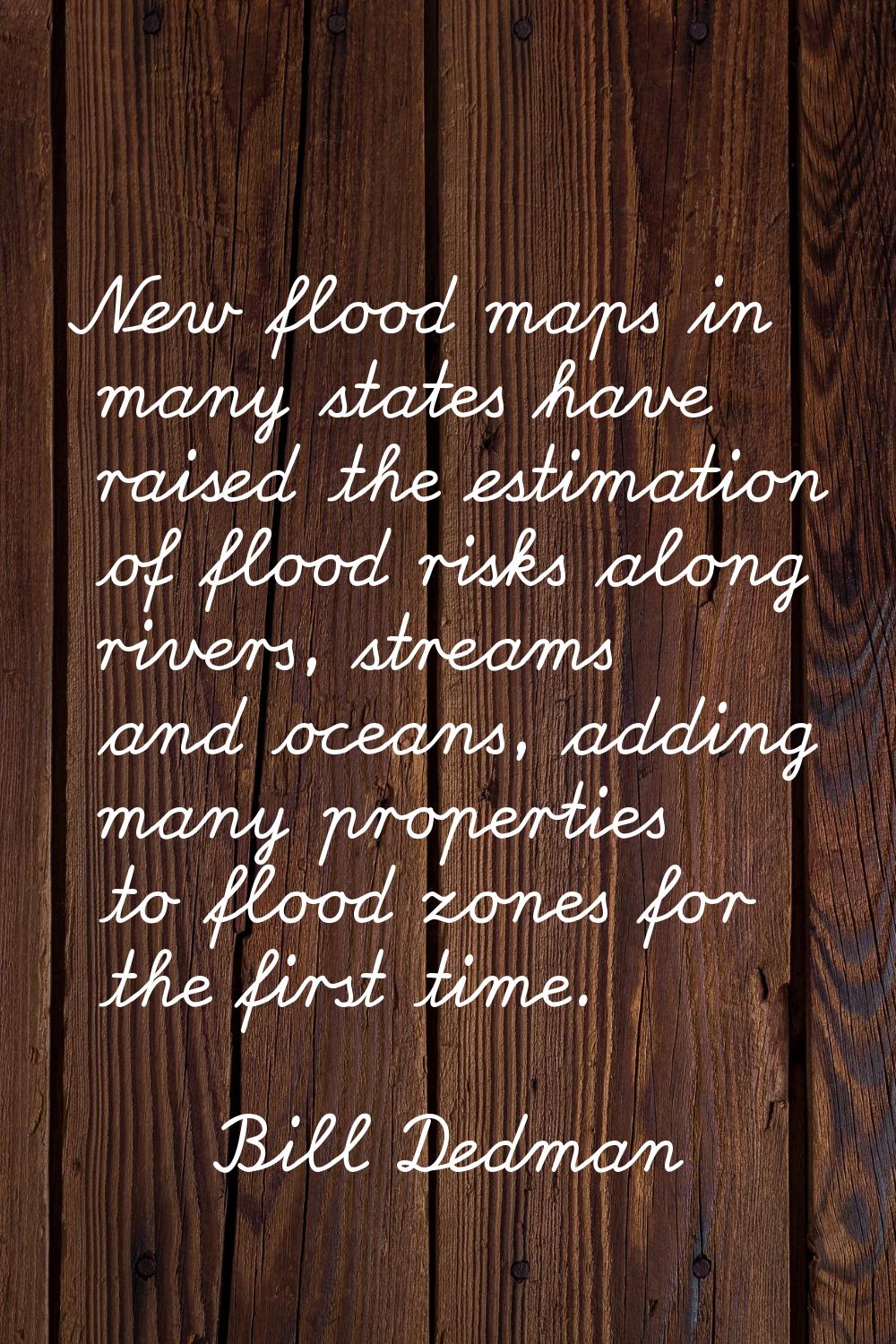 New flood maps in many states have raised the estimation of flood risks along rivers, streams and o