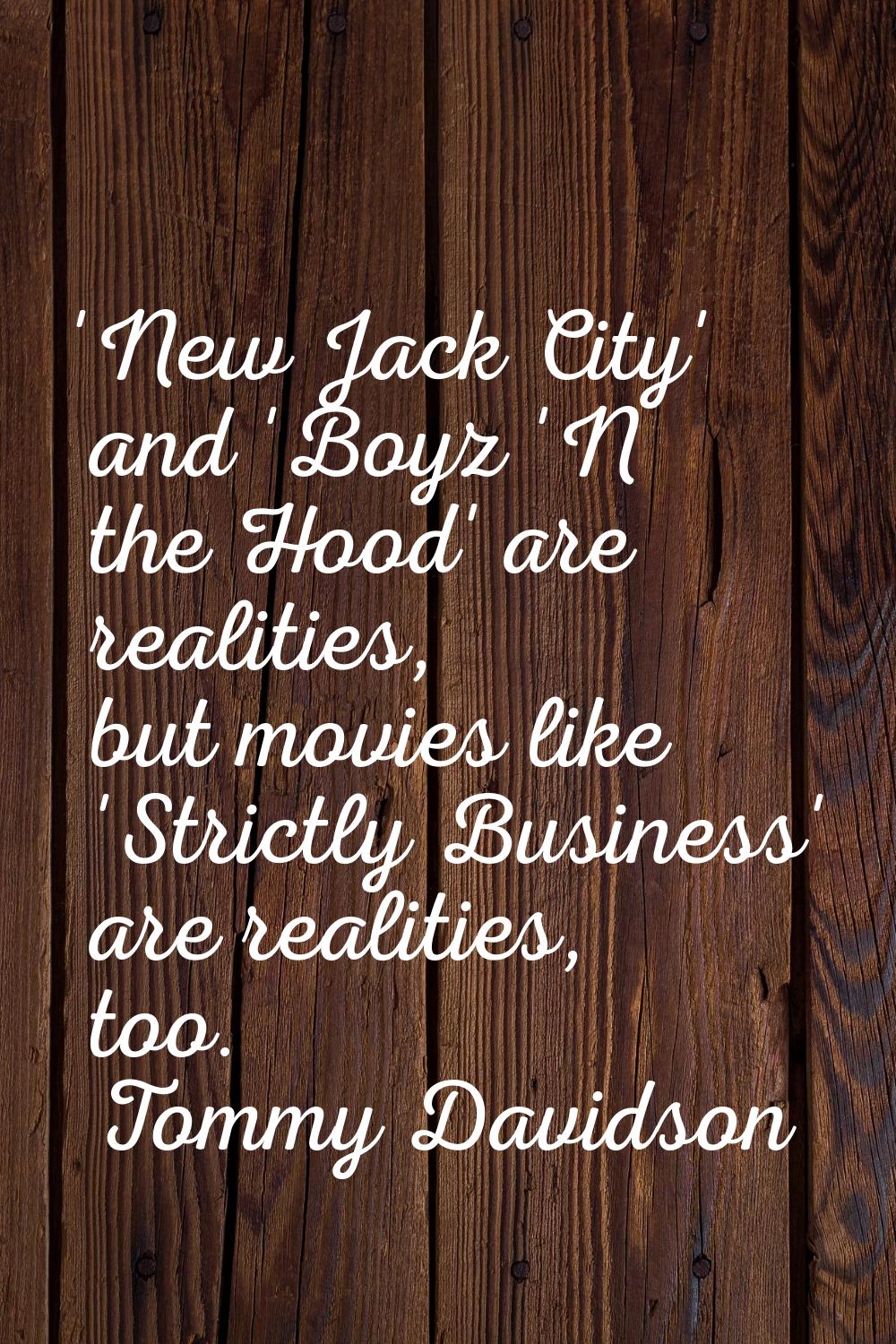 'New Jack City' and 'Boyz 'N the Hood' are realities, but movies like 'Strictly Business' are reali
