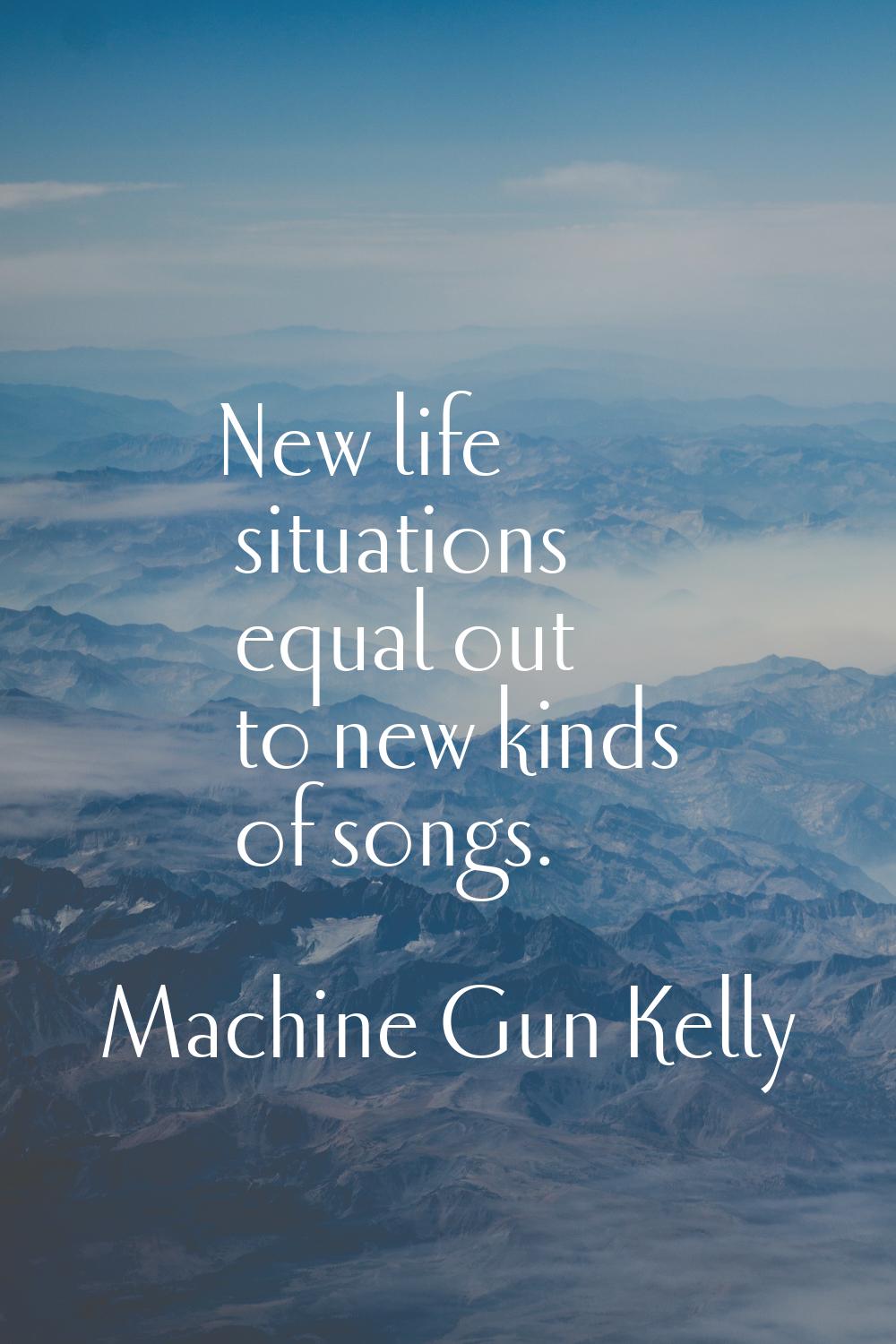 New life situations equal out to new kinds of songs.