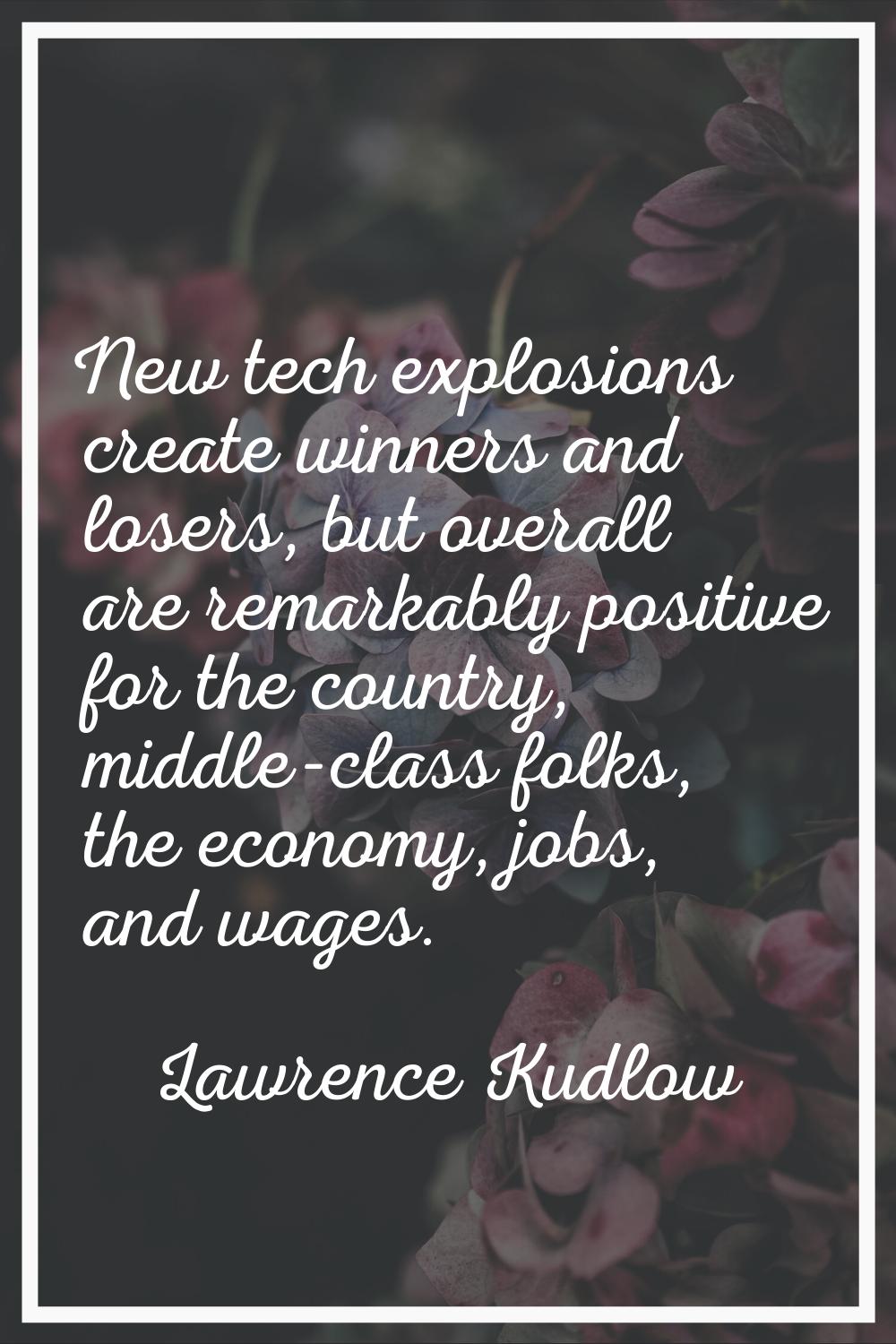 New tech explosions create winners and losers, but overall are remarkably positive for the country,